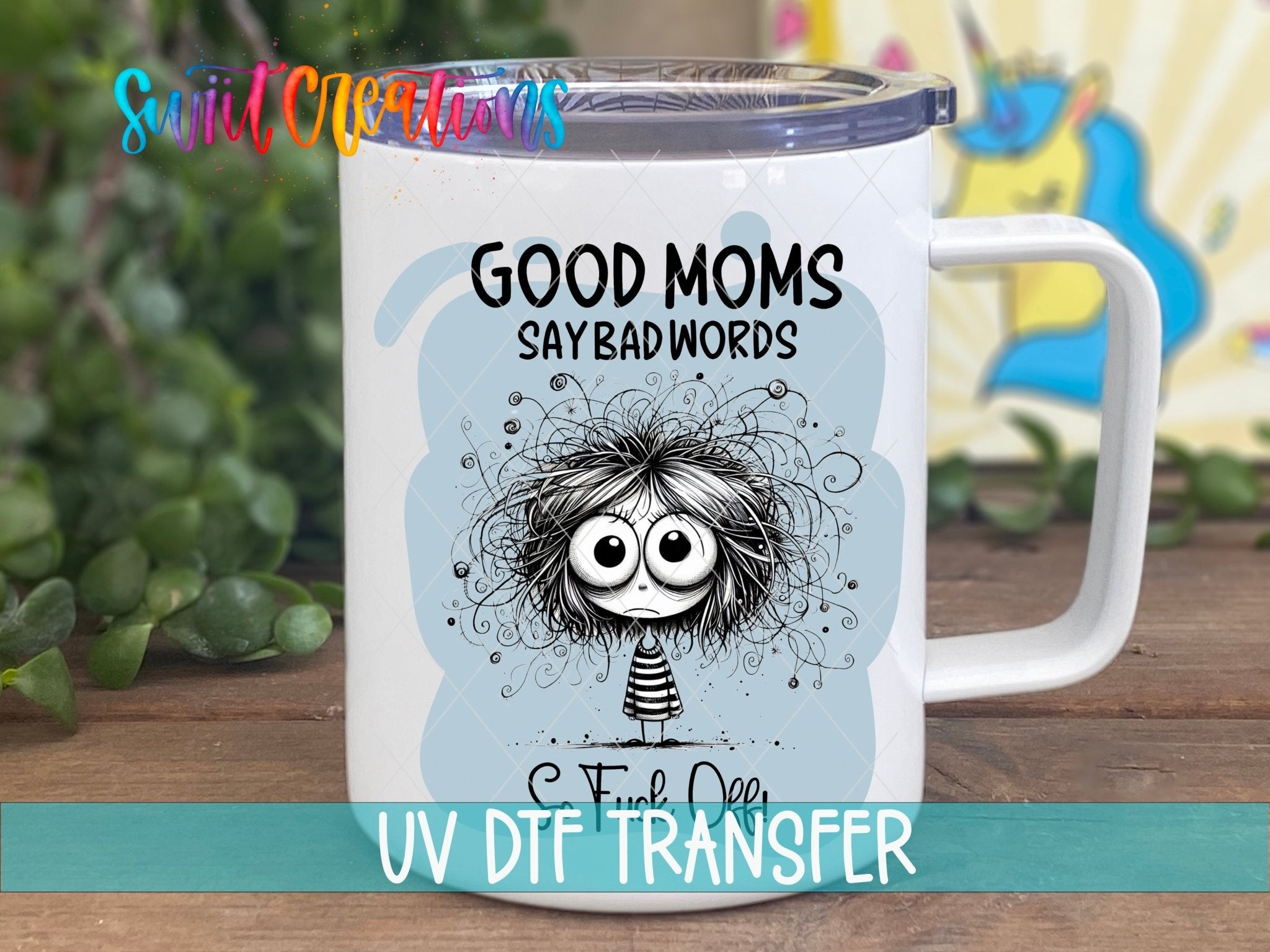 Swiit Creations UV DTF Good Moms Say Bad Words transfer displayed on a white coffee mug