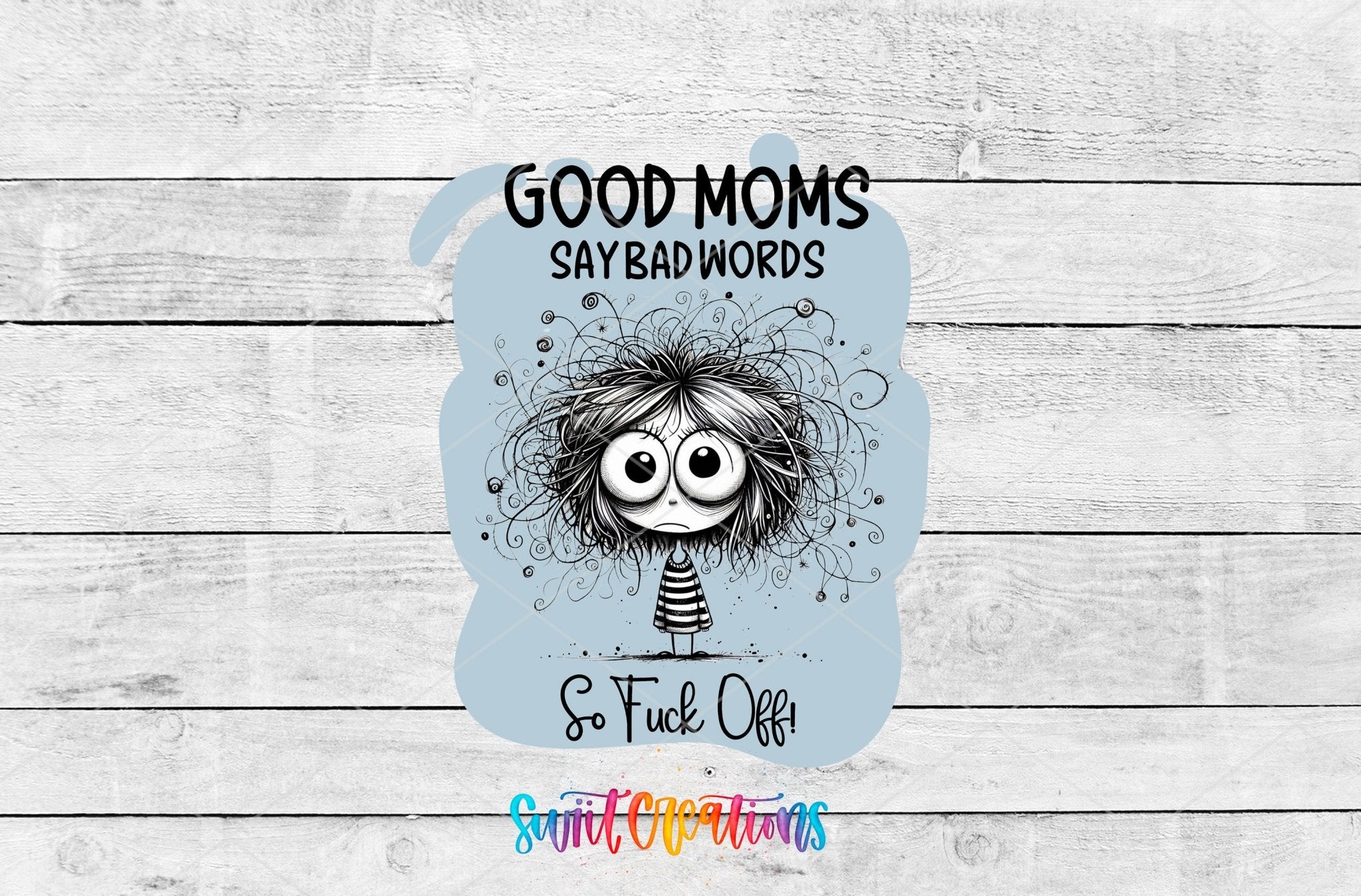 Swiit Creations UV DTF Good Moms Say Bad Words transfer shown as the full artwork preview