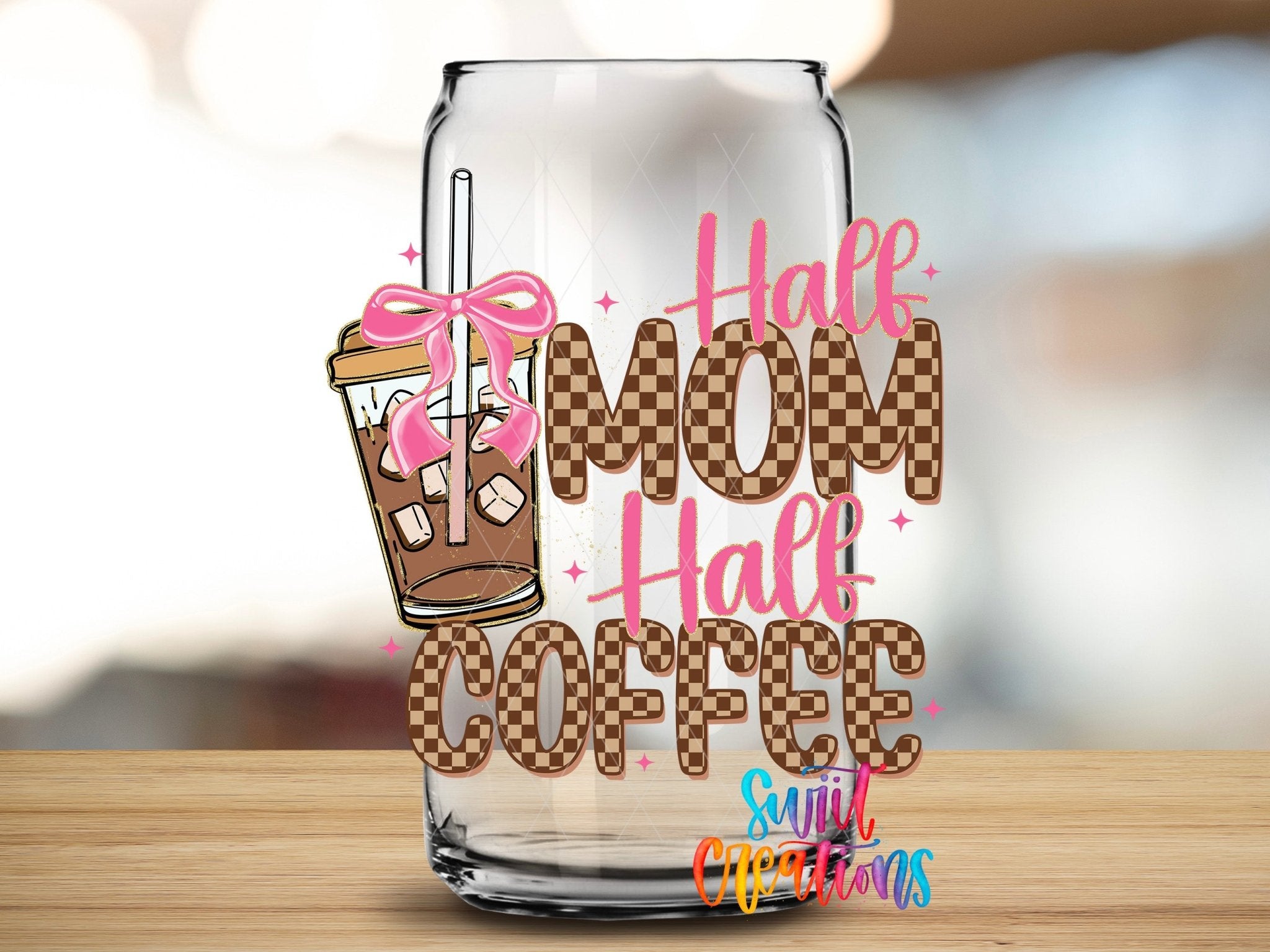 Half Mom Half Coffee UV DTF transfer applied to a clear glass can from Swiit Creations