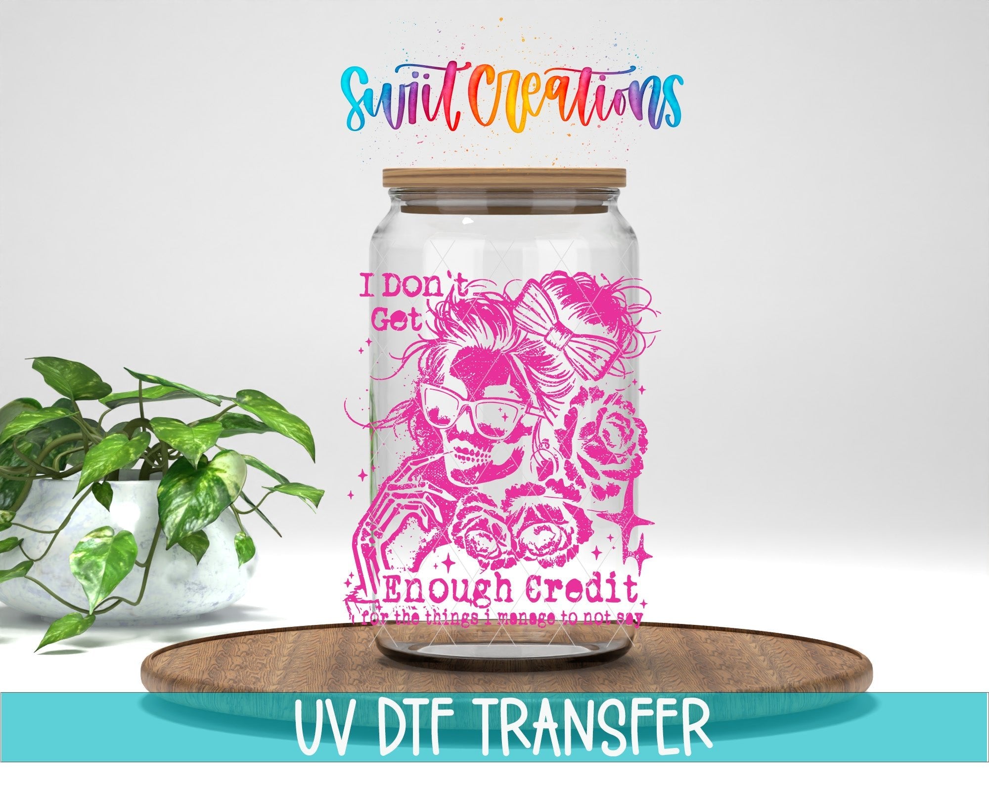 I Don’t Get Enough Credit UV DTF transfer displayed on a clear jar mockup from Swiit Creations