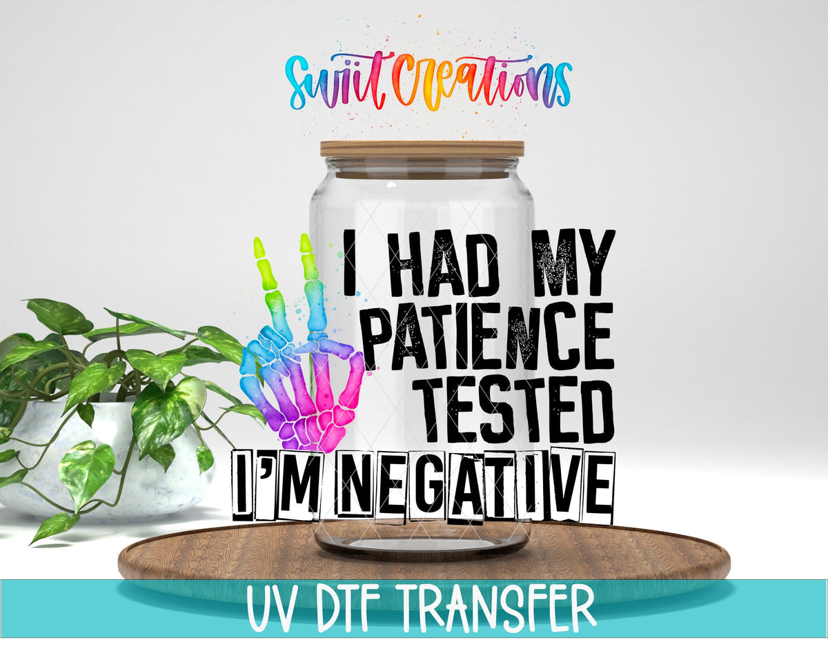 I Had My Patience Tested I'm Negative UV DTF Cup Decal | UV485 - Swiit Creations