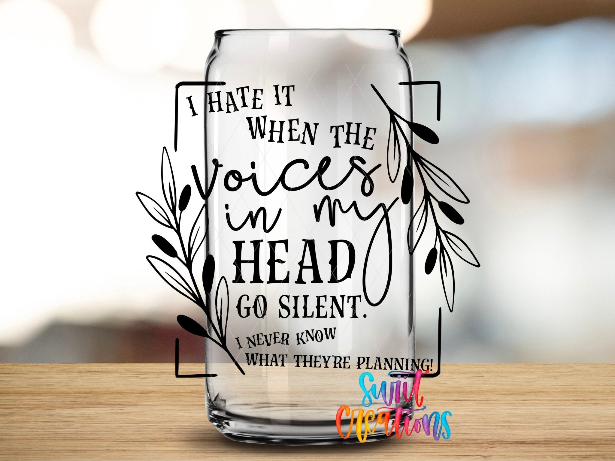 I Hate It When The Voices In My Head Go Silent UV DTF Decal | Funny Quote Tumbler Wrap | UV331 - Swiit Creations