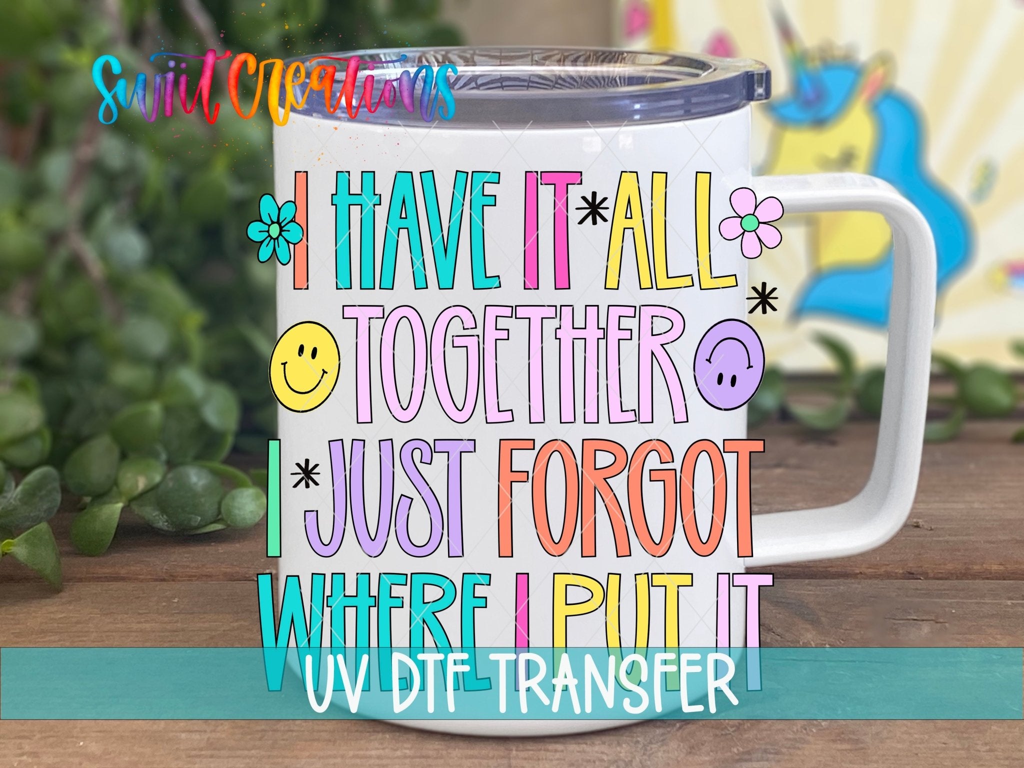 I Have It All Together I Just Forgot Where I Put It UV DTF Decal | UV2037 - Swiit Creations