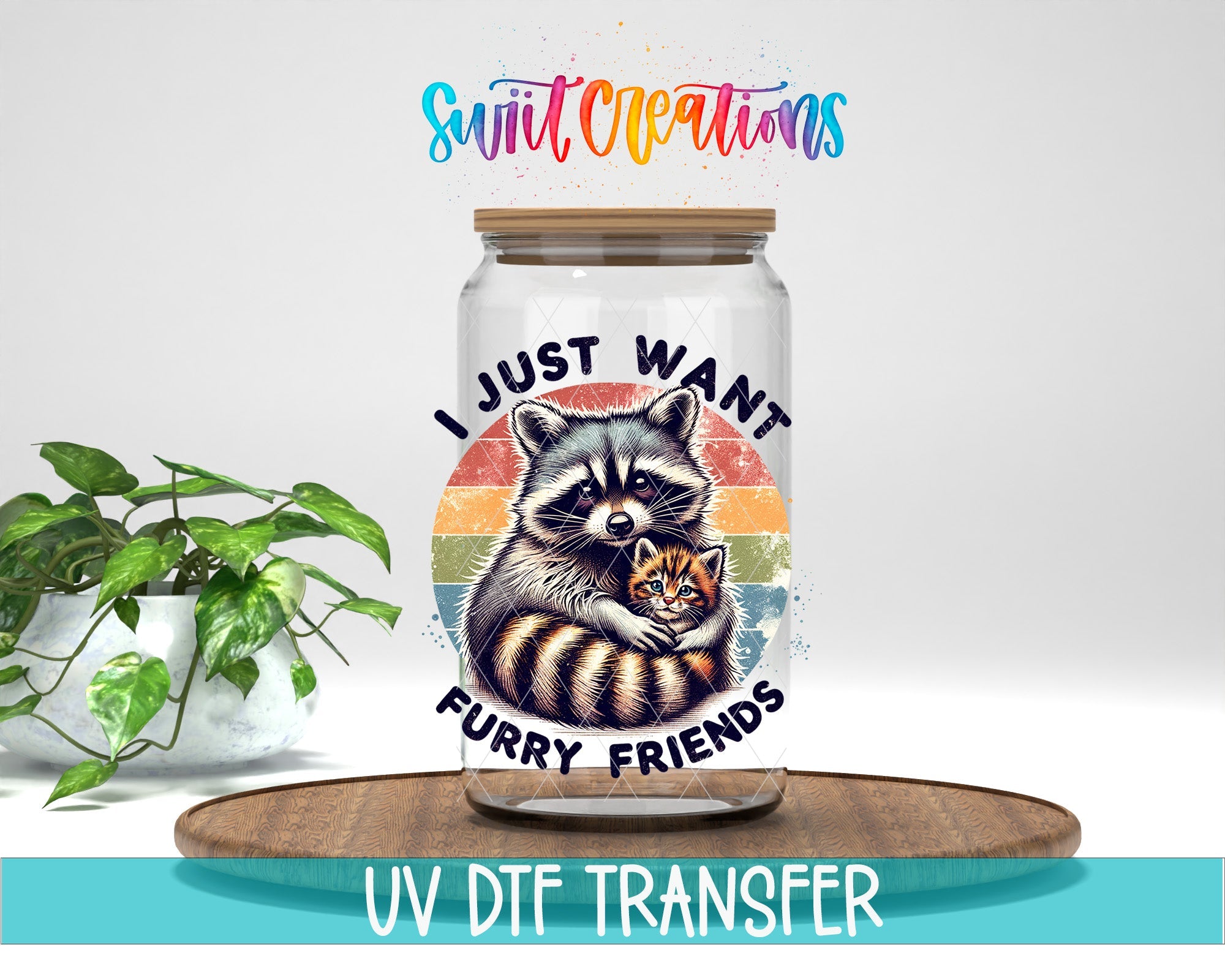 I Just Want Furry Friends UV DTF transfer displayed on a clear jar mockup from Swiit Creations