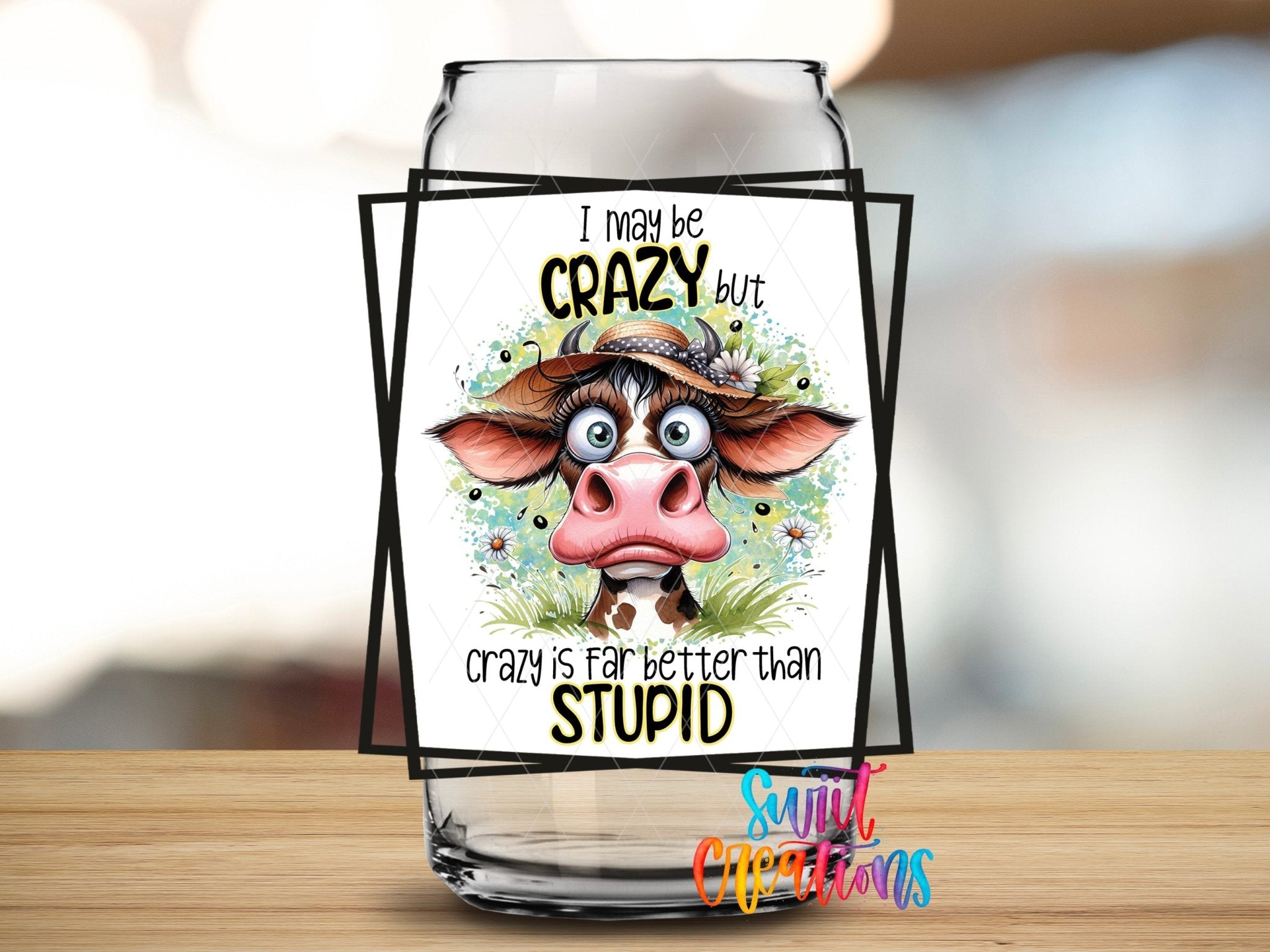 I May Be Crazy but Crazy is Far Better Than Stupid UV DTF Cup Decal | UV876 - Swiit Creations