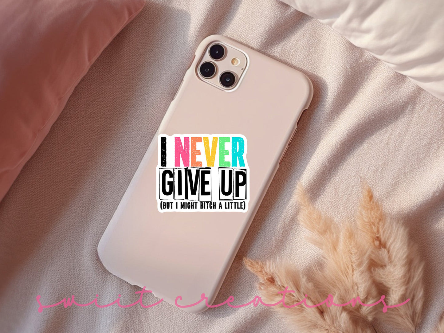 I Never Give Up, But I May Bitch a Little Sticker SS305 - Swiit Creations