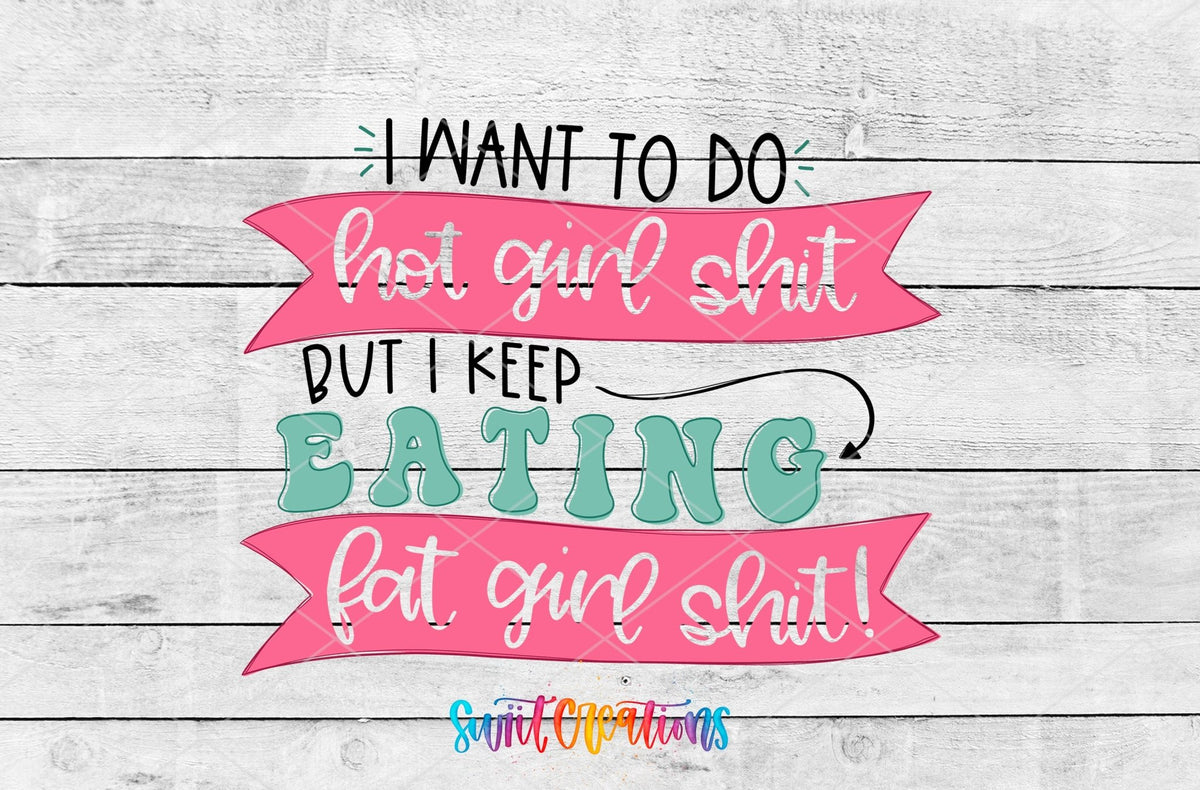 I Want To Do Hot Girl Sh!t But I Keep Eating Fat Girl Shit UV DTF Cup Decal | UV630 - Swiit Creations