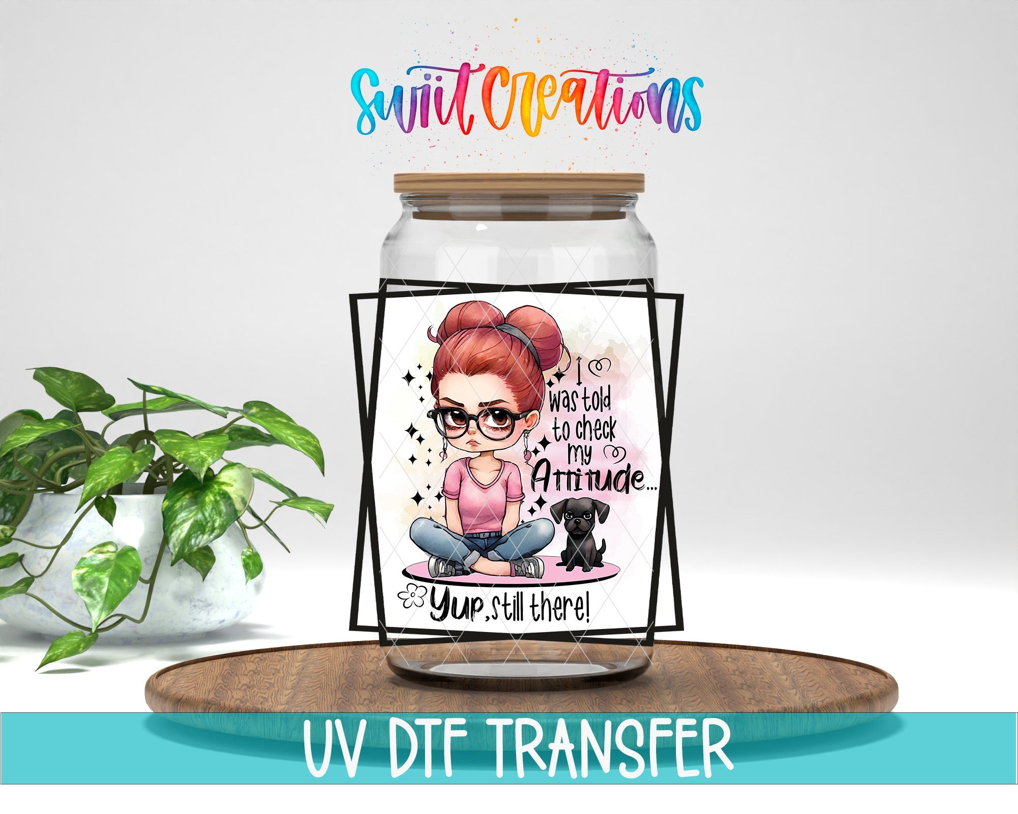 I Was Told To Check My Attitude Yup Still There UV DTF Cup Decal | UV855 - Swiit Creations