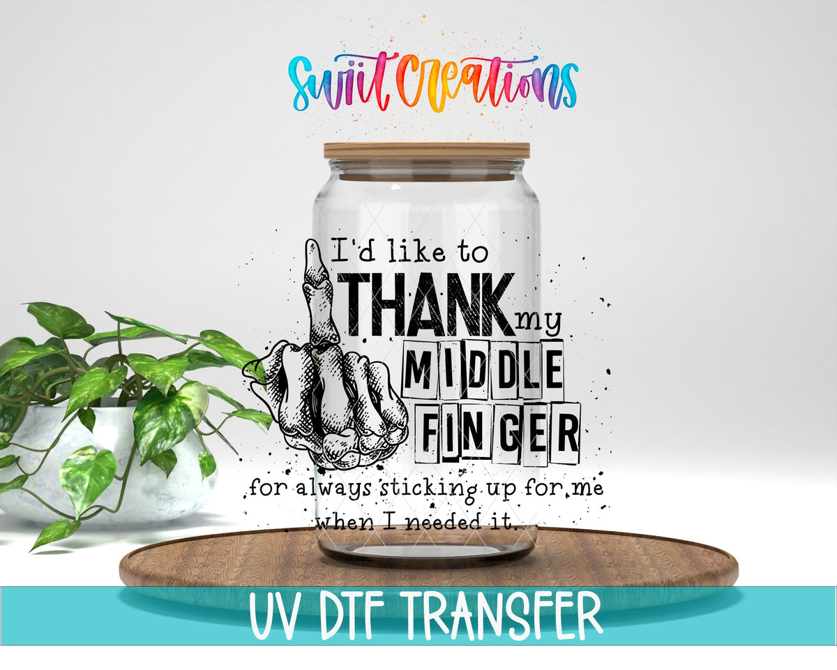 I'd Like To Thank My Middle Finger for Always Sticking Up For Me When I Needed It UV DTF Cup Decal | UV330 - Swiit Creations