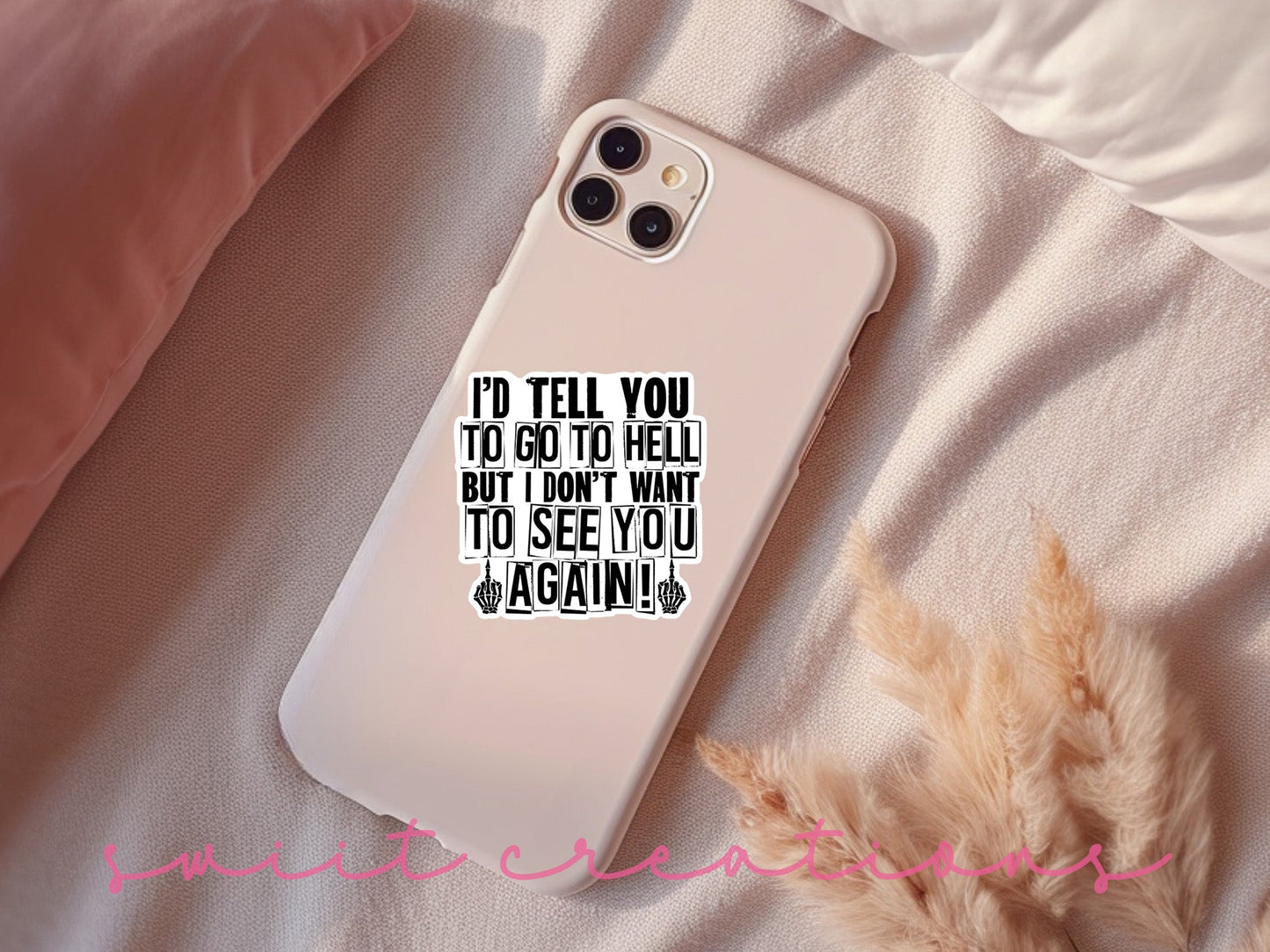 I'd Tell You To Go To Hell But I Don't Want To See You Again Sticker SS363 - Swiit Creations