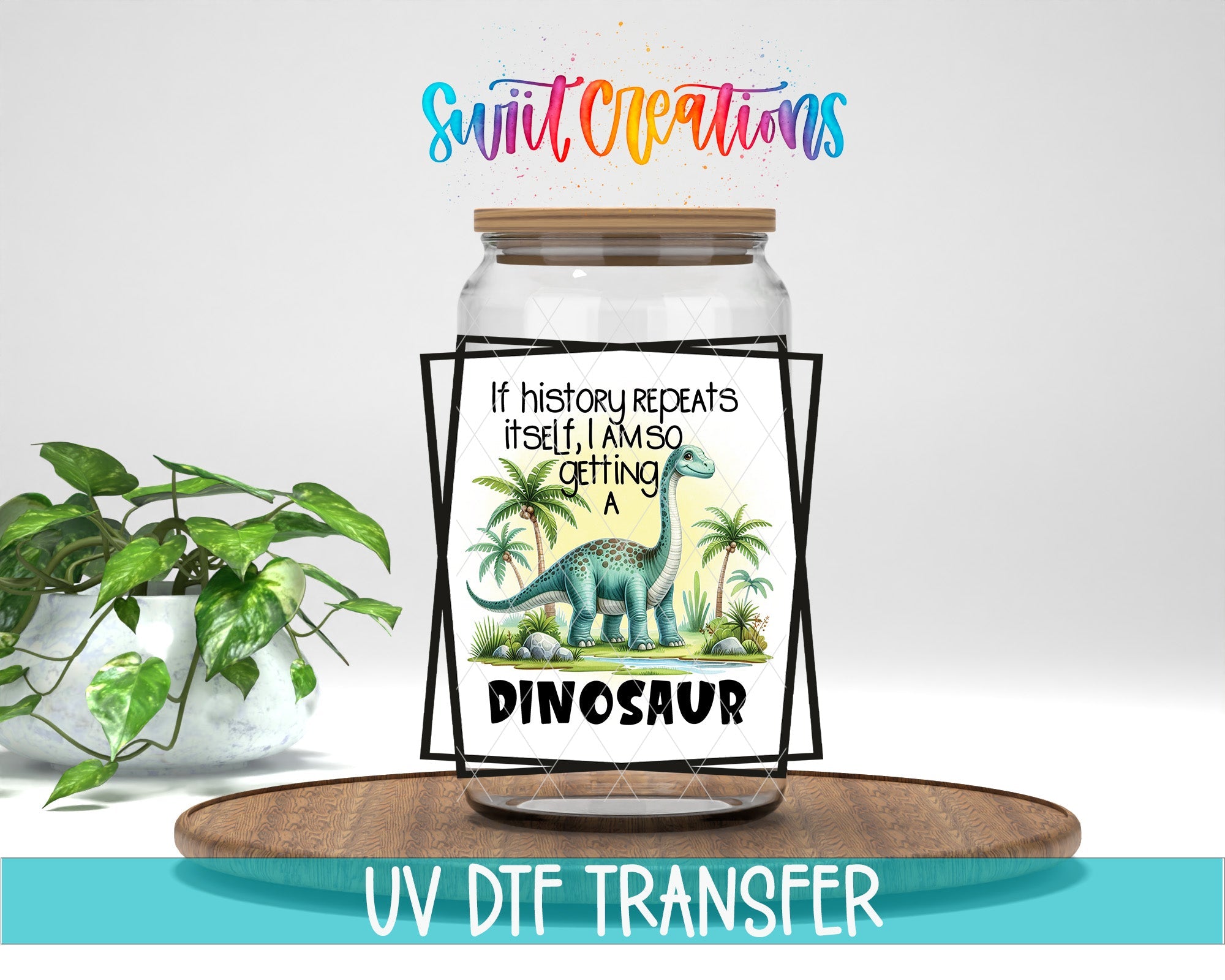 If History Repeats Itself I Am So Getting a Dinosaur UV DTF Cup Decal | UV875 - Swiit Creations