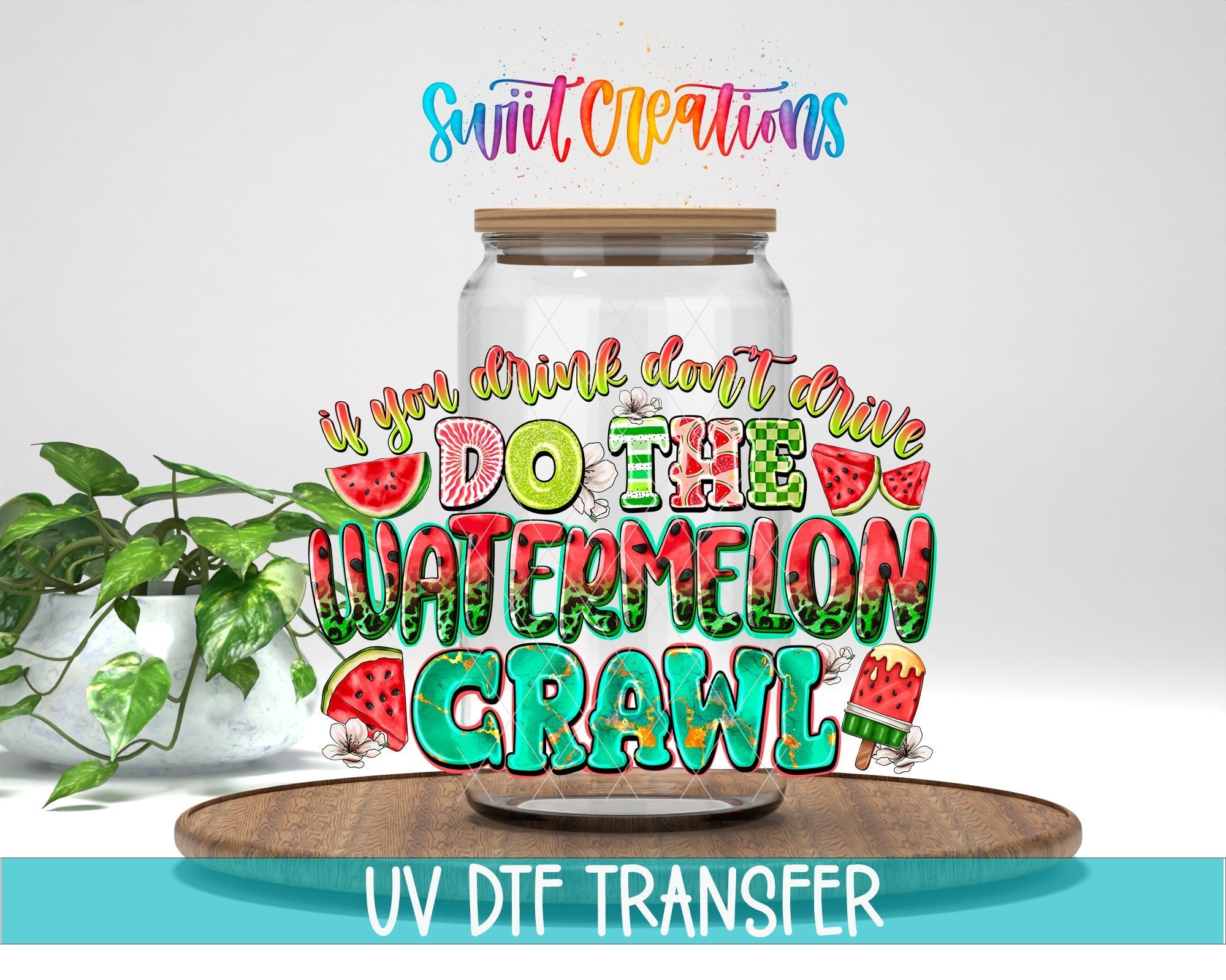 If You Drink Don’t Drive Do The Watermelon Crawl UV DTF transfer displayed on a clear jar mockup from Swiit Creations