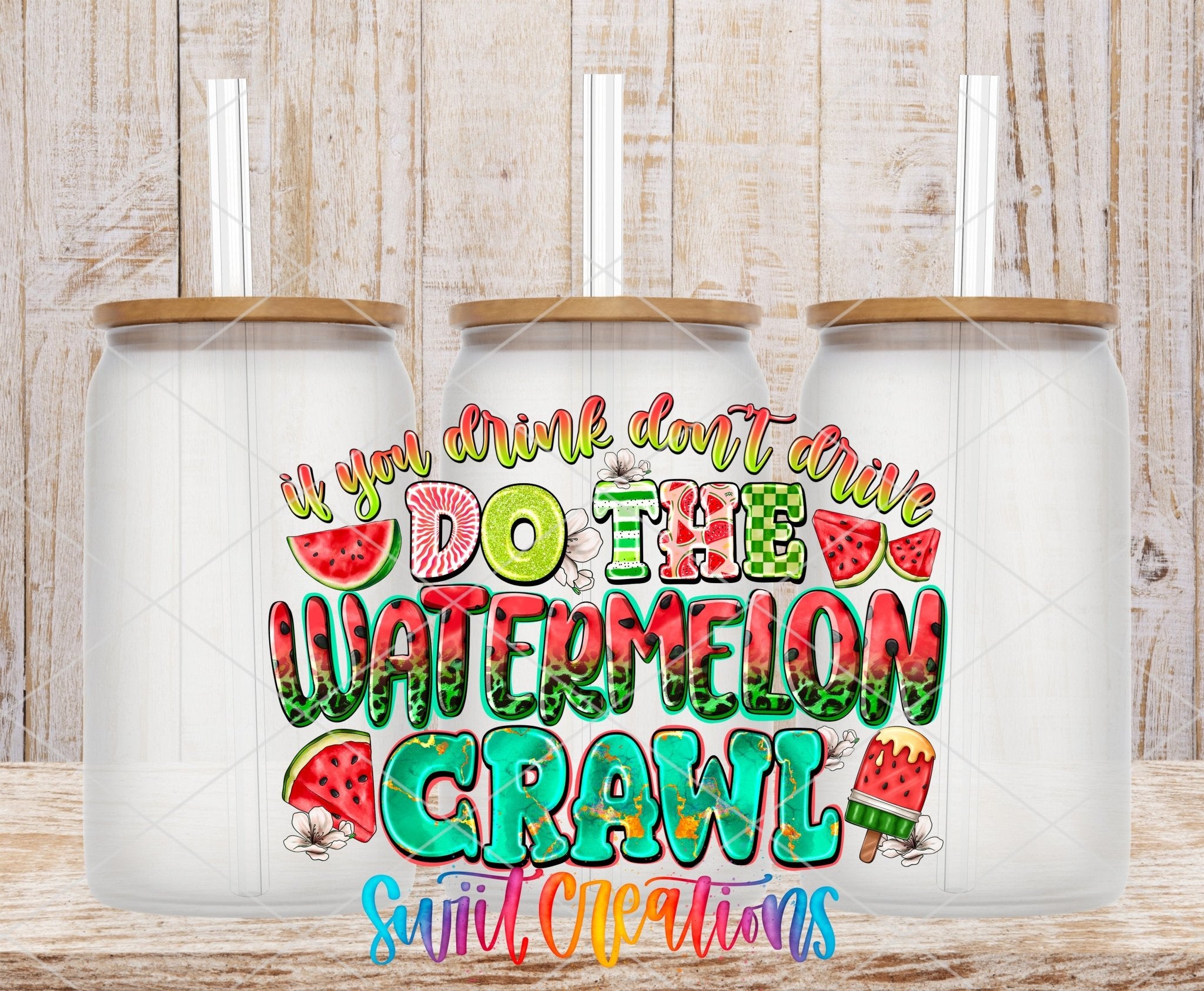If You Drink Don’t Drive Do The Watermelon Crawl UV DTF transfer applied to a clear glass can set from Swiit Creations