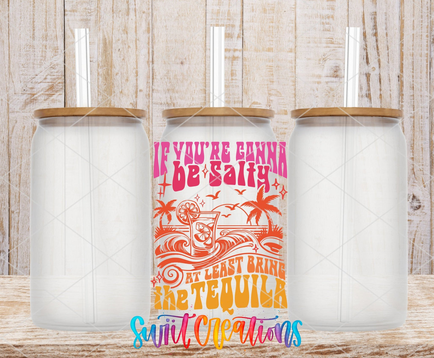 If You’re Gonna Be Salty At Least Bring The Tequila UV DTF Decal | UV1558 - Swiit Creations