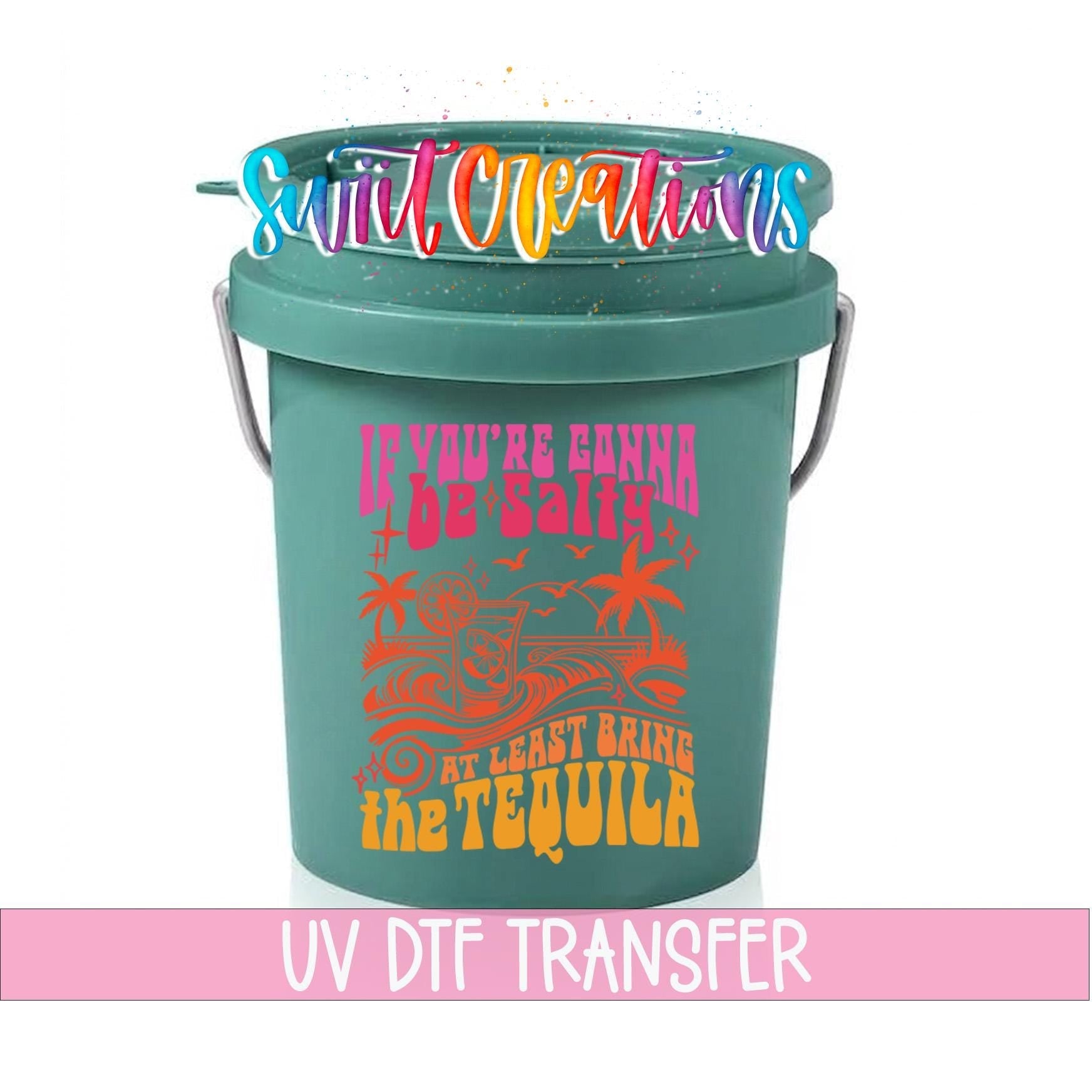 If You're Gonna Be Salty Bring The Tequila Mini Bucket UV DTF Transfer | MB1558 - Swiit Creations