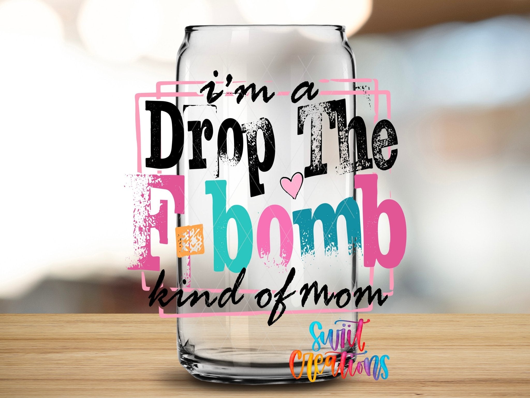 I’m A F Bomb Kind Of Mom UV DTF transfer applied to a clear glass can from Swiit Creations