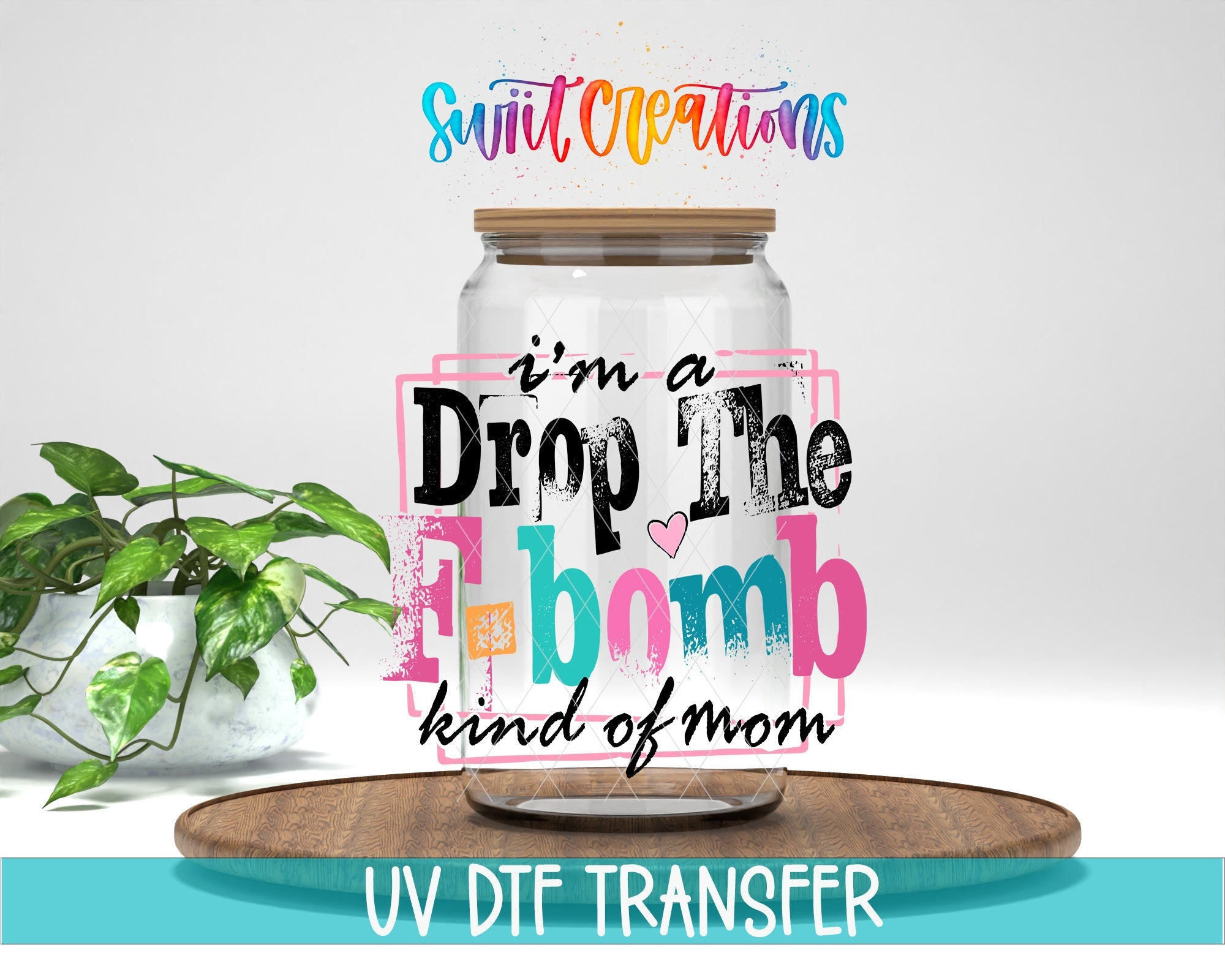 I’m A F Bomb Kind Of Mom UV DTF transfer displayed on a clear jar mockup from Swiit Creations