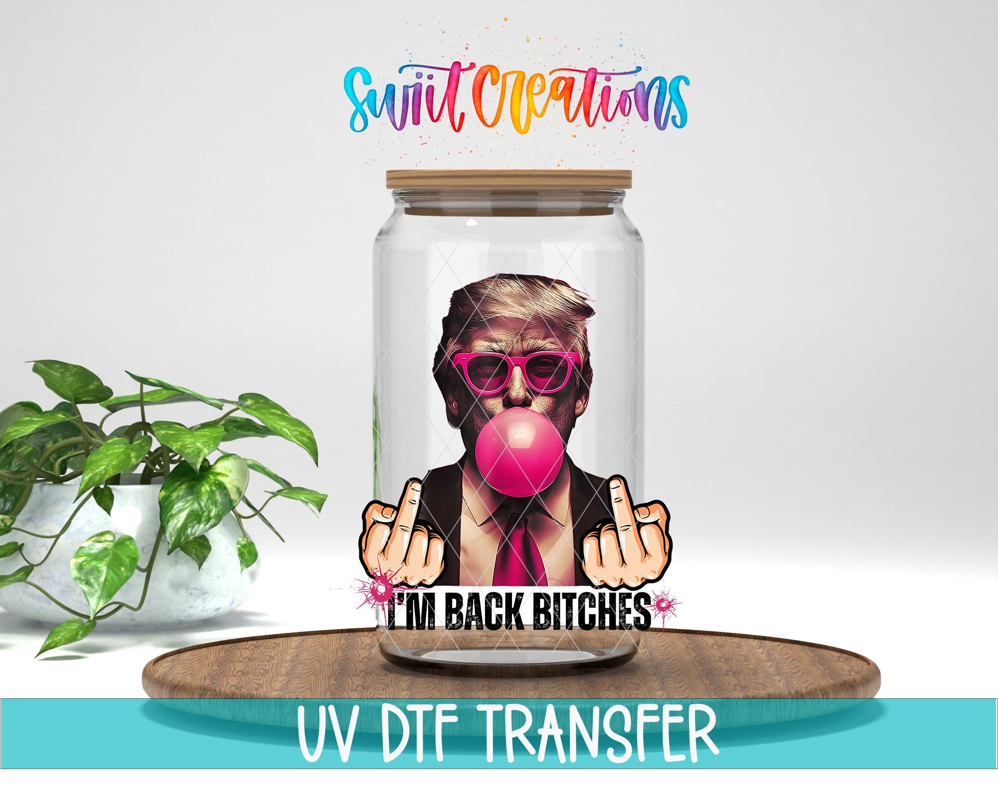 Swiit Creations UV DTF I’m Bach Bitches Trump transfer displayed on a clear jar mockup