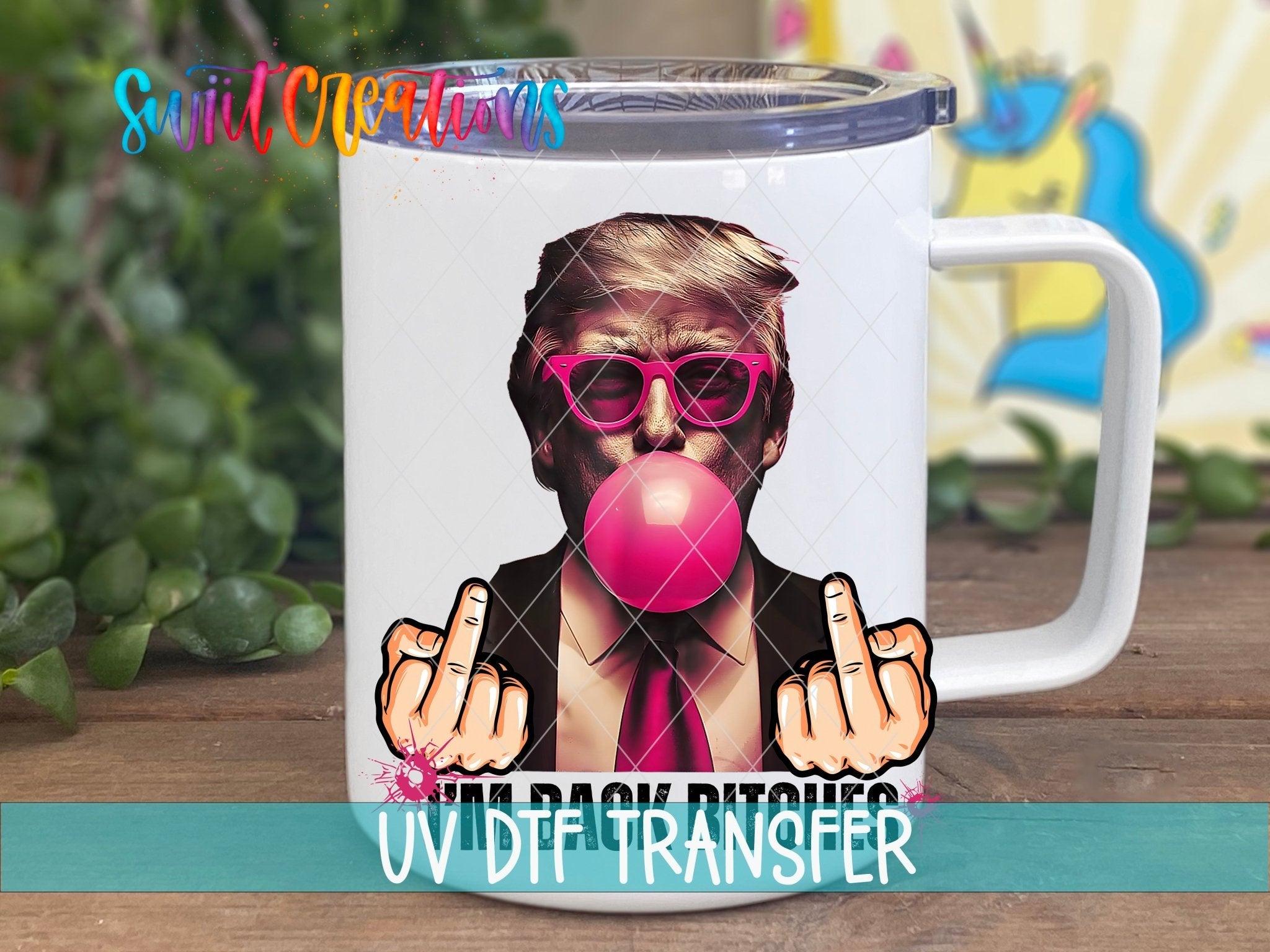 Swiit Creations UV DTF I’m Bach Bitches Trump transfer displayed on a white coffee mug