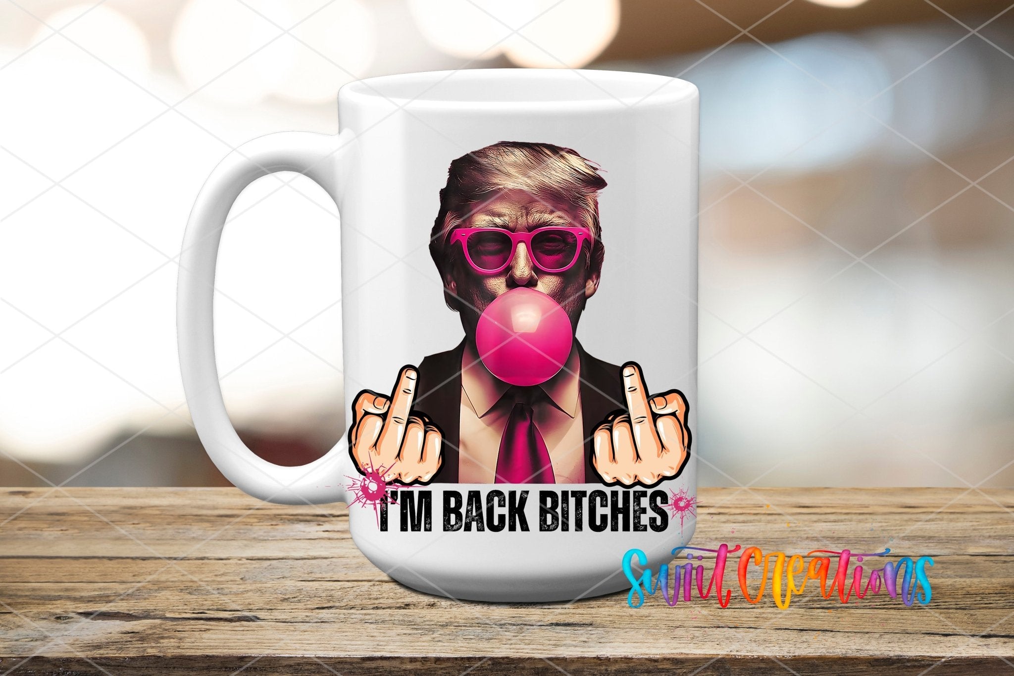 Swiit Creations UV DTF I’m Bach Bitches Trump transfer applied to a white ceramic mug