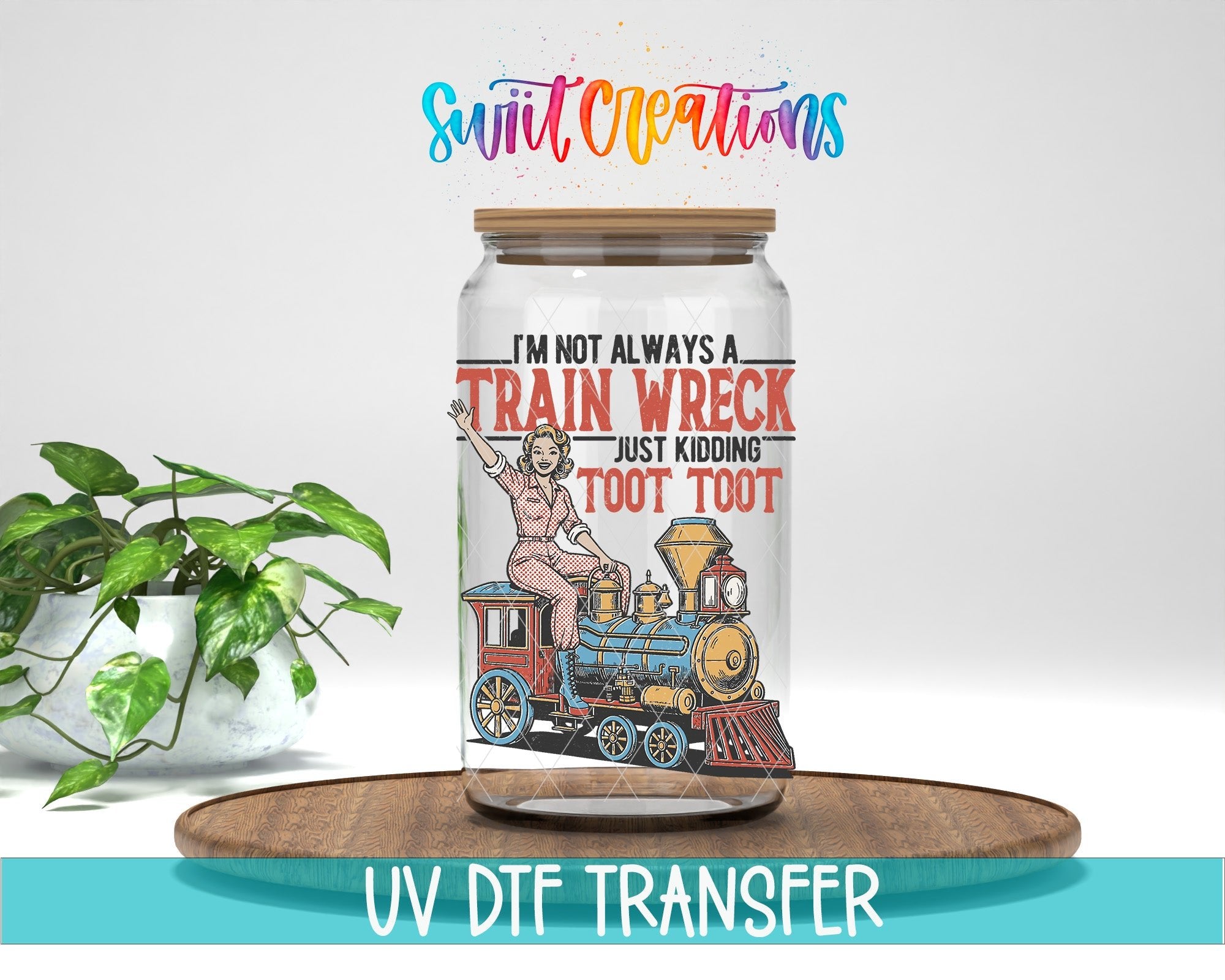 I’m Not Always A Train Wreck UV DTF transfer displayed on a clear jar mockup from Swiit Creations