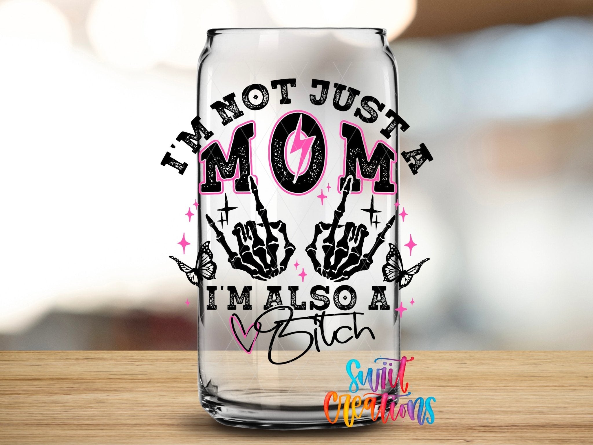 I’m Not Just a Mom I’m Also a Bitch UV DTF transfer applied to a clear glass can from Swiit Creations