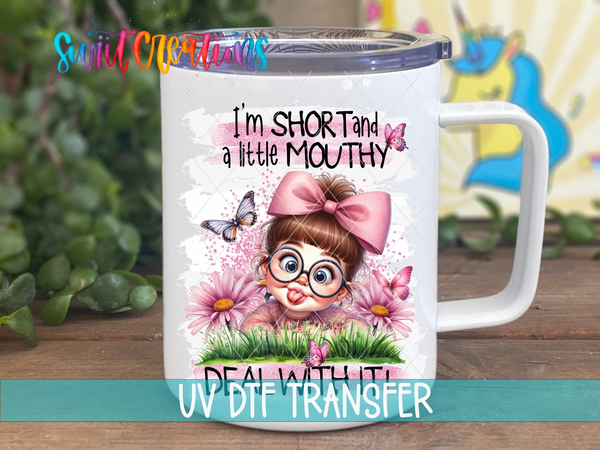I'm Short and a Little Mouthy Deal With It UV DTF transfer displayed on a white coffee mug from Swiit Creations