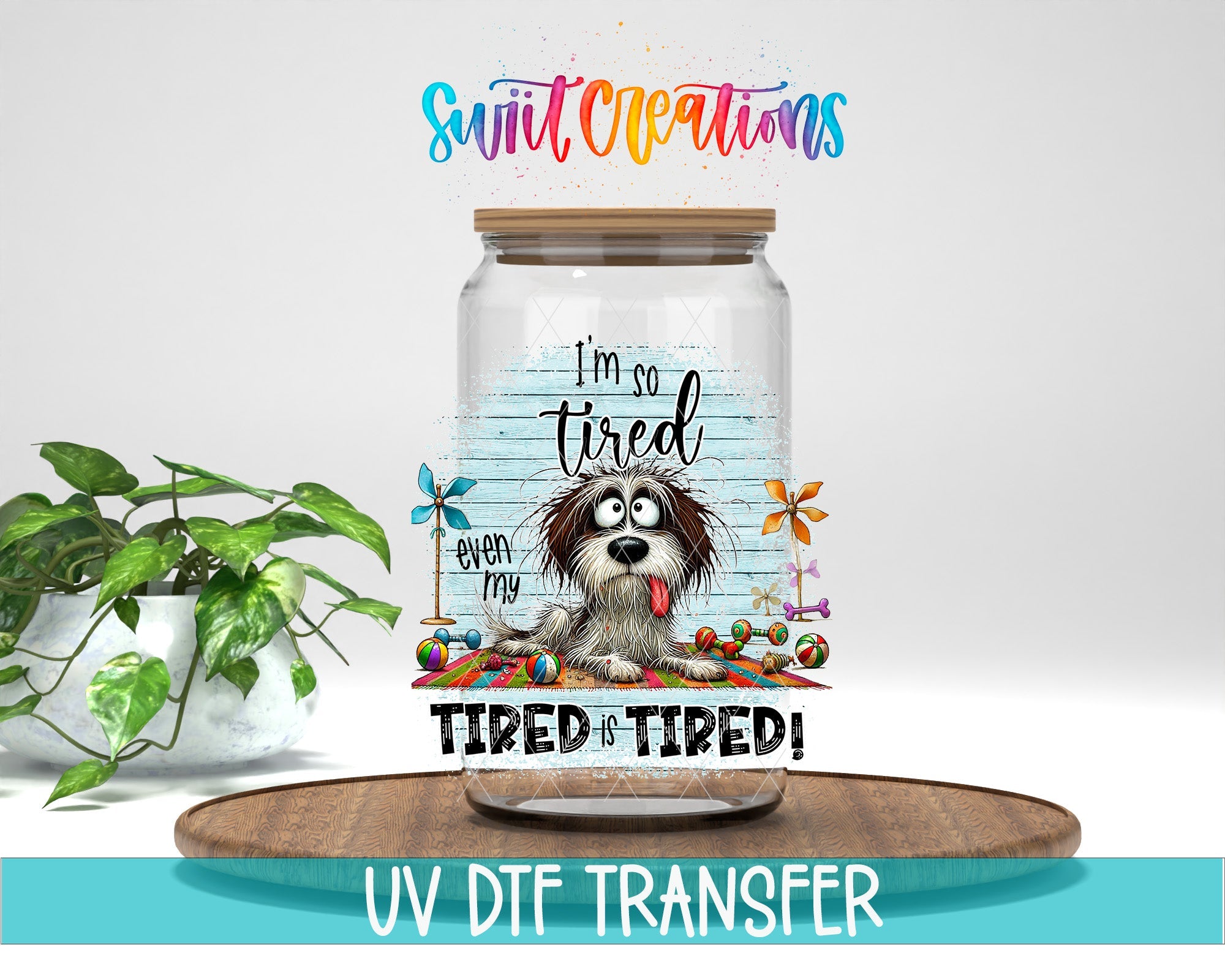 Swiit Creations UV DTF Even My Tired Is Tired transfer displayed on a clear jar mockup