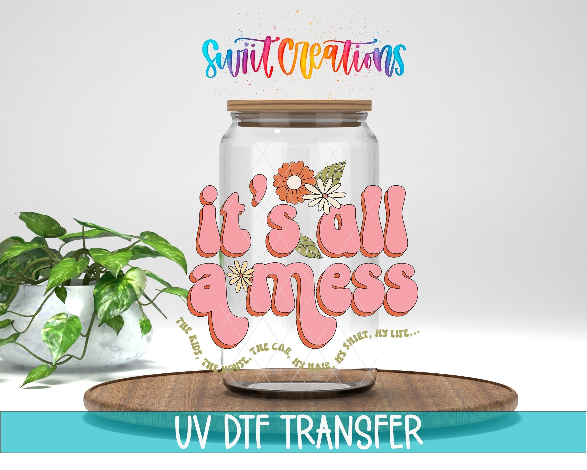 It’s All a Mess UV DTF transfer displayed on a clear jar mockup from Swiit Creations