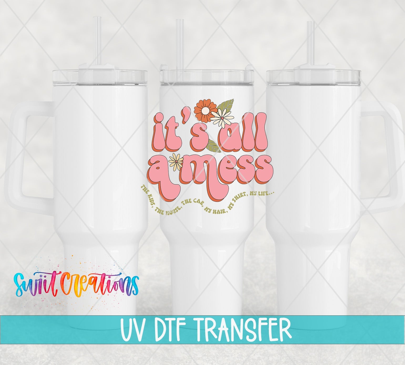 It’s All a Mess UV DTF transfer applied to a white tumbler set from Swiit Creations