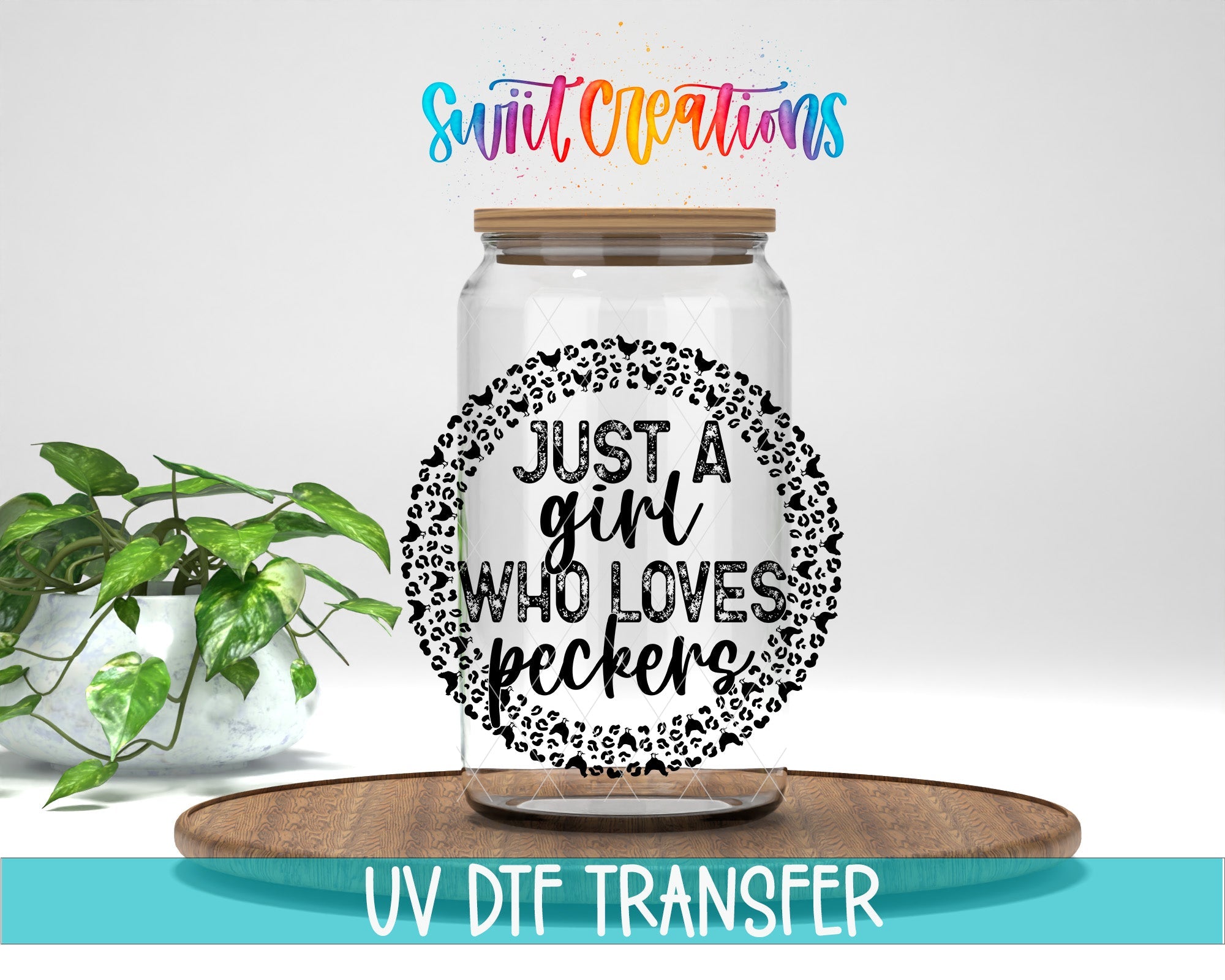 Just a Girl Who Loves Peckers Funny UV DTF transfer displayed on a clear jar mockup from Swiit Creations