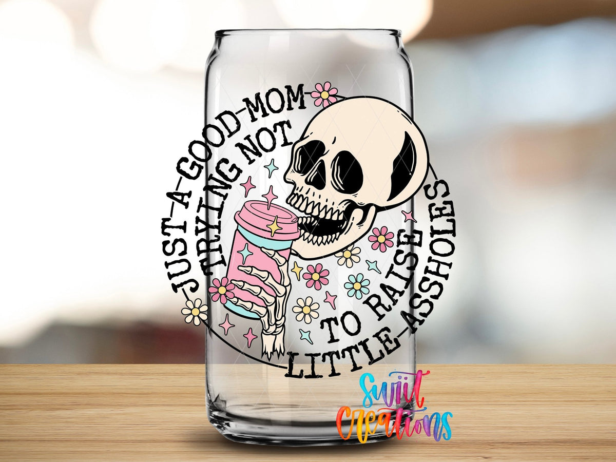 Just a Good Mom Trying Not To Raise Little Assholes UV DTF Cup Decal | UV890 - Swiit Creations