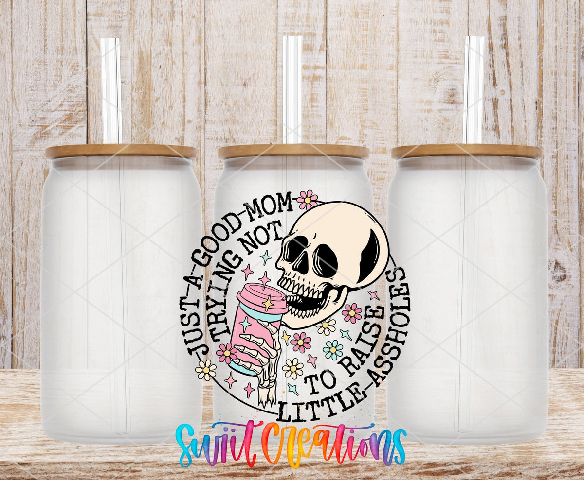 Just a Good Mom Trying Not To Raise Little Assholes UV DTF Cup Decal | UV890 - Swiit Creations