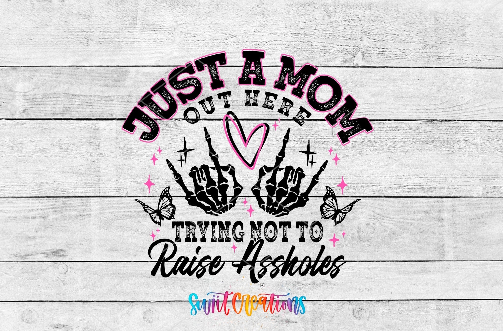 Just a Mom Trying Not To Raise Assholes UV DTF transfer shown as a full artwork preview from Swiit Creations