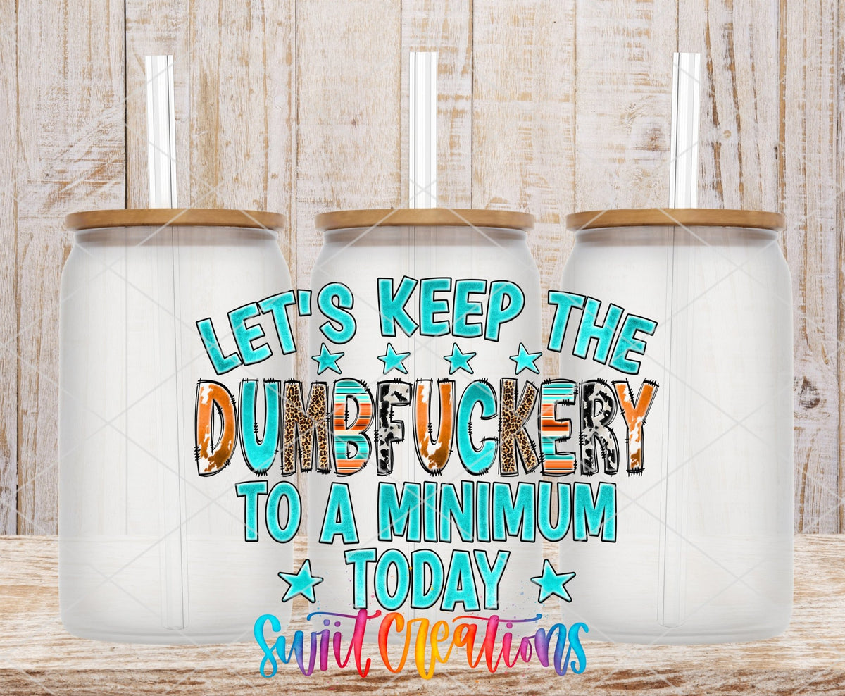 Keep The Dumbfuckery To A Minimum UV DTF Transfer Tumbler Wrap | Sarcastic Western | DTF216 - Swiit Creations