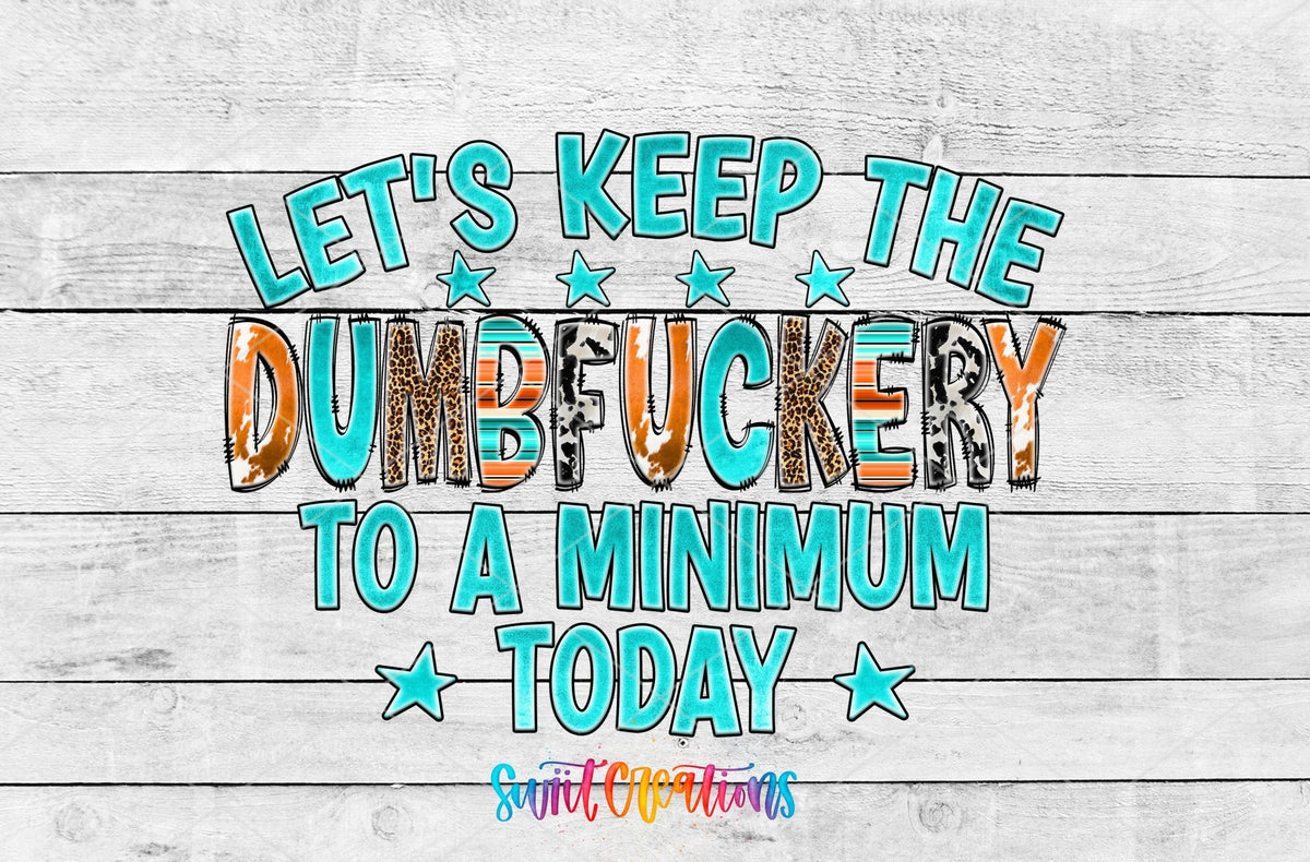 Keep The Dumbfuckery To A Minimum UV DTF Transfer Tumbler Wrap | Sarcastic Western | DTF216 - Swiit Creations