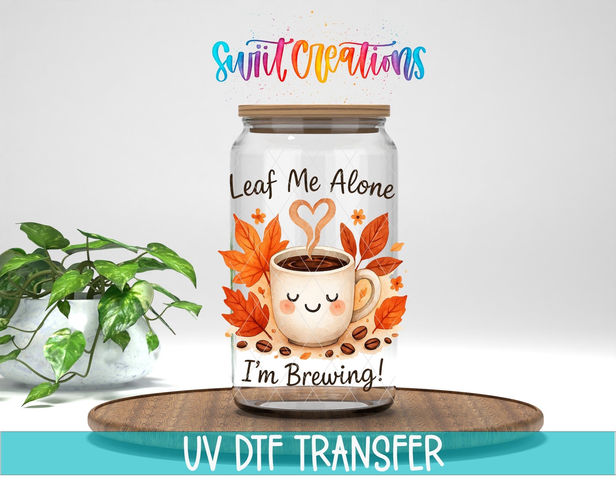 Leaf Me Alone Fall Coffee UV DTF transfer displayed on a clear jar mockup from Swiit Creations
