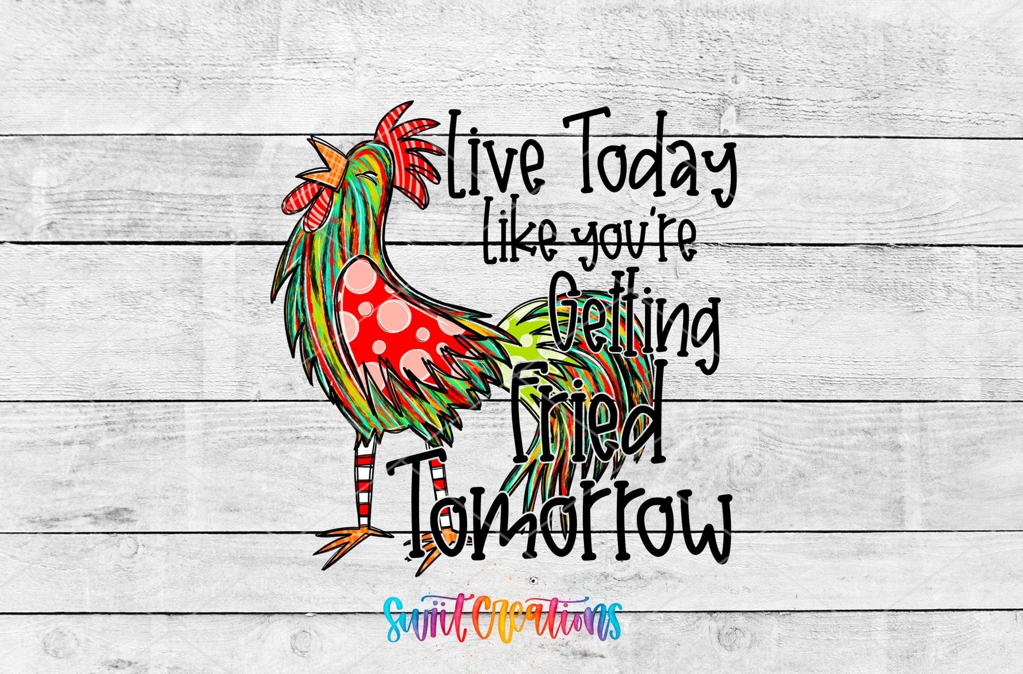 Swiit Creations UV DTF Live Today Like You Are Getting Fried transfer shown as the full artwork preview