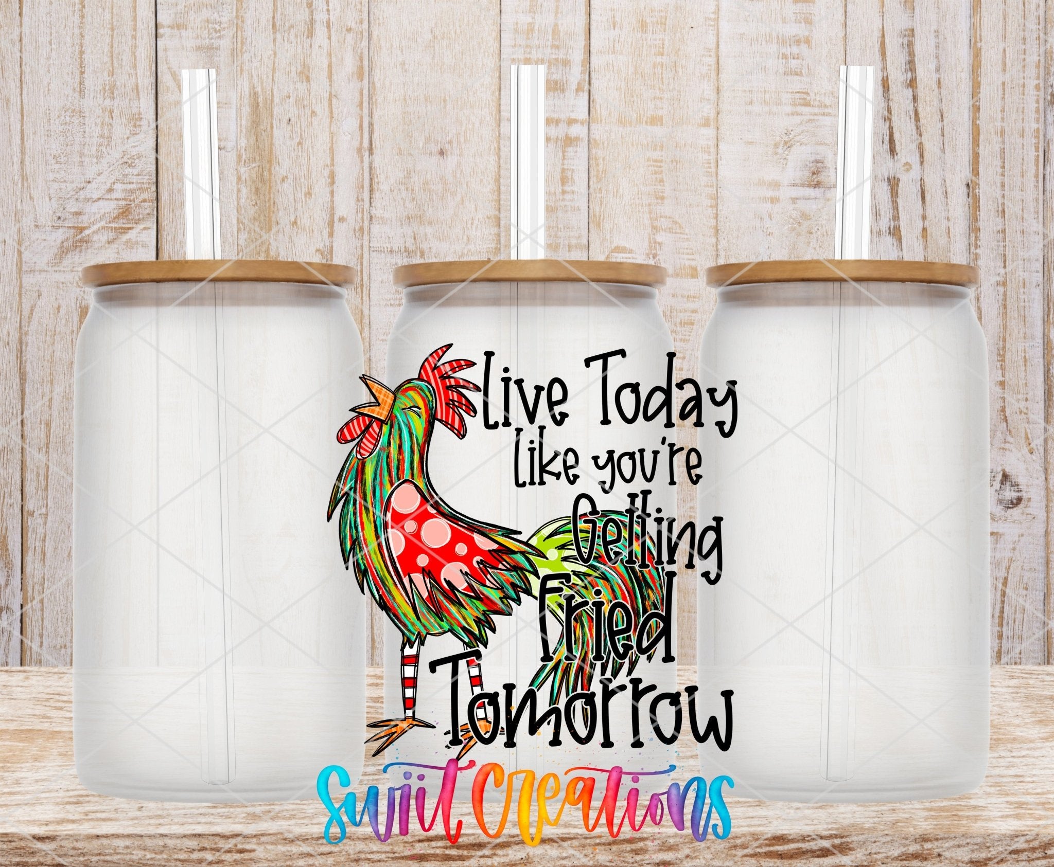 Swiit Creations UV DTF Live Today Like You Are Getting Fried transfer shown on a clear glass can set