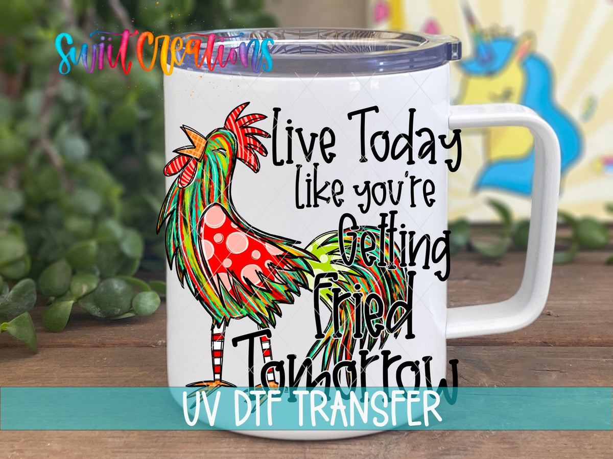 Swiit Creations UV DTF Live Today Like You Are Getting Fried transfer displayed on a white coffee mug