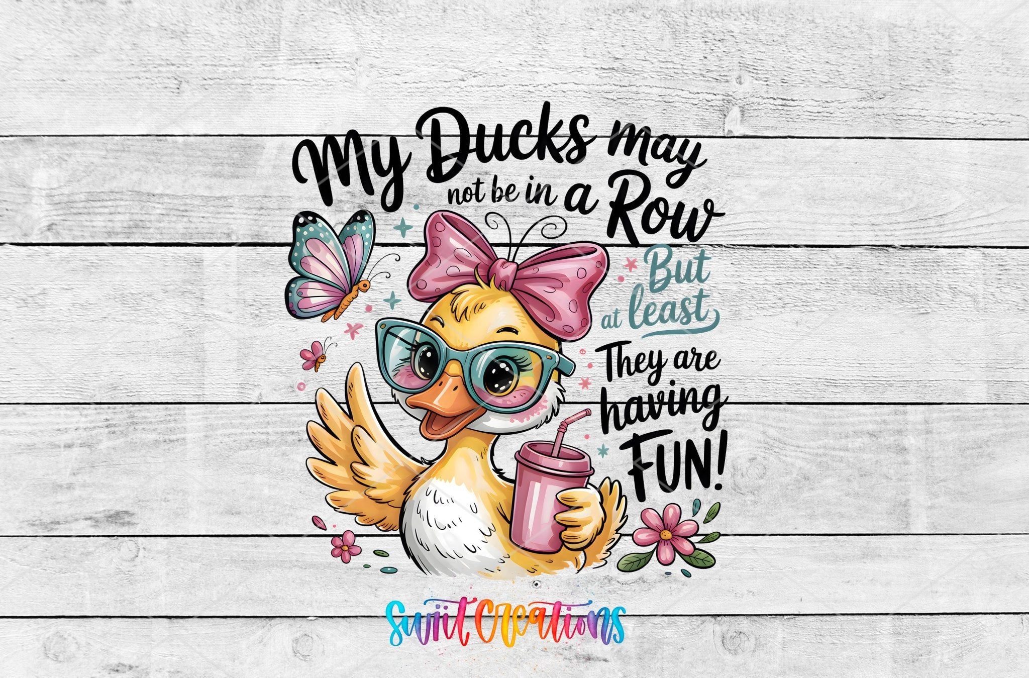 My Ducks May Not Be In A Row Funny Duck UV DTF transfer shown as a full artwork preview from Swiit Creations