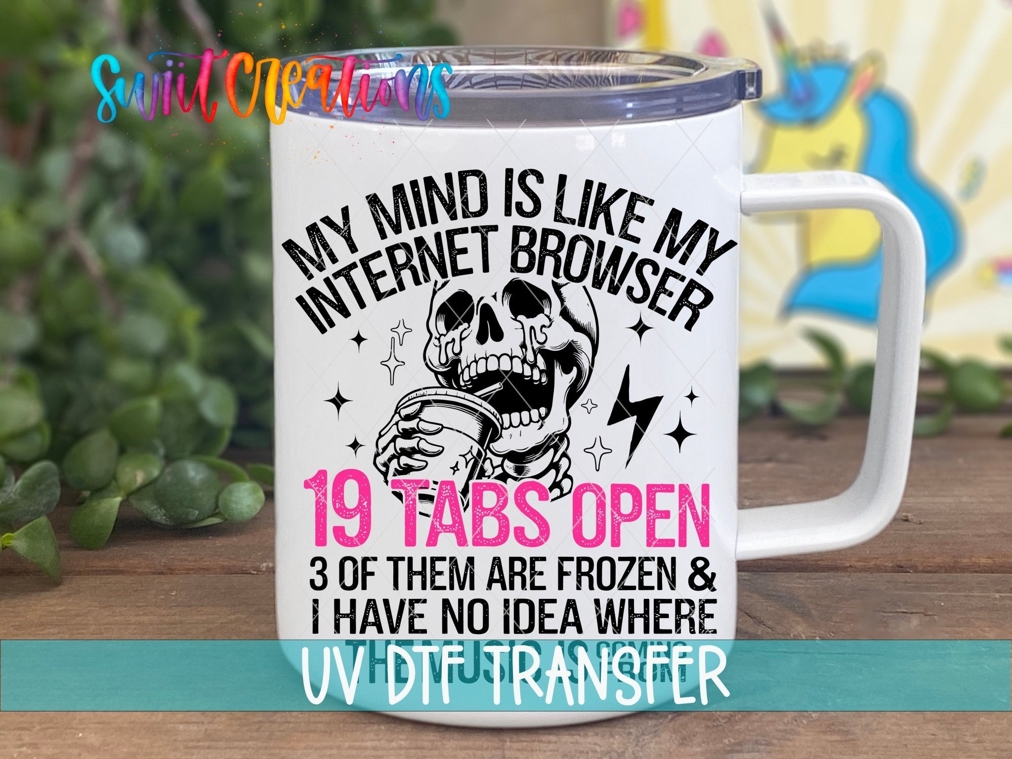 My Mind Is Like My Internet Browser UV DTF transfer displayed on a white coffee mug from Swiit Creations