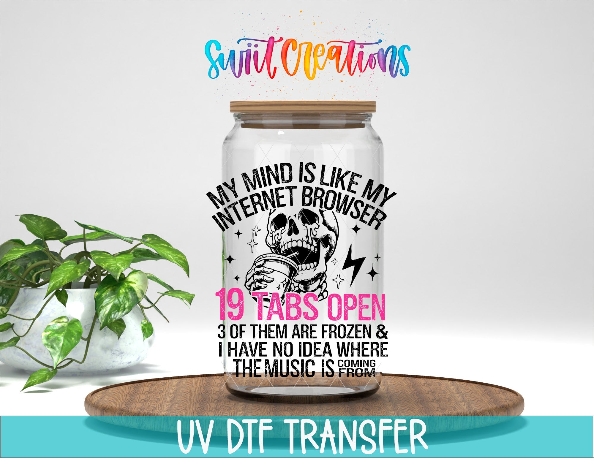 My Mind Is Like My Internet Browser UV DTF transfer displayed on a clear jar mockup from Swiit Creations