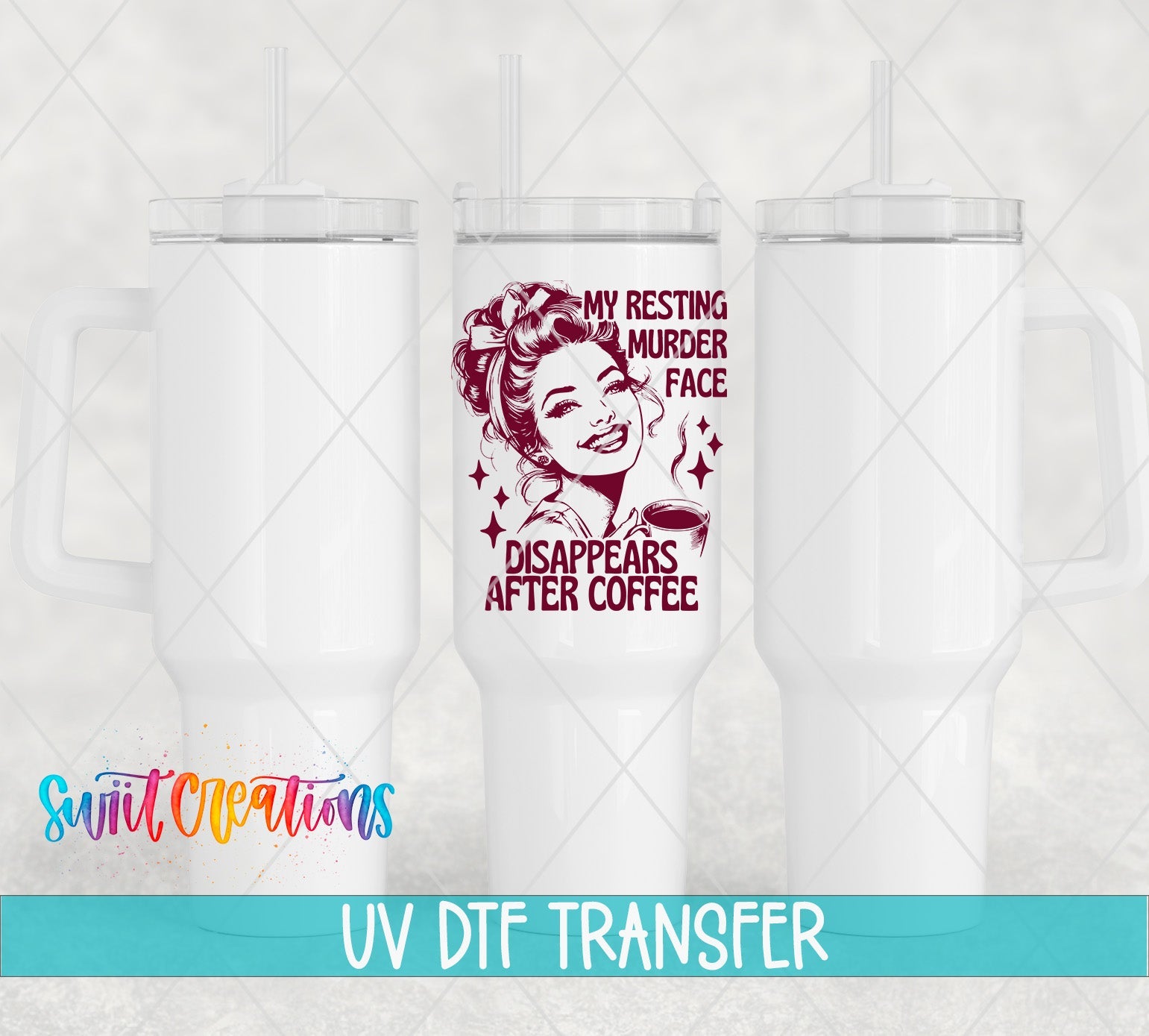 My Resting Murder Face Disappears After Coffee UV DTF transfer applied to a white tumbler set from Swiit Creations