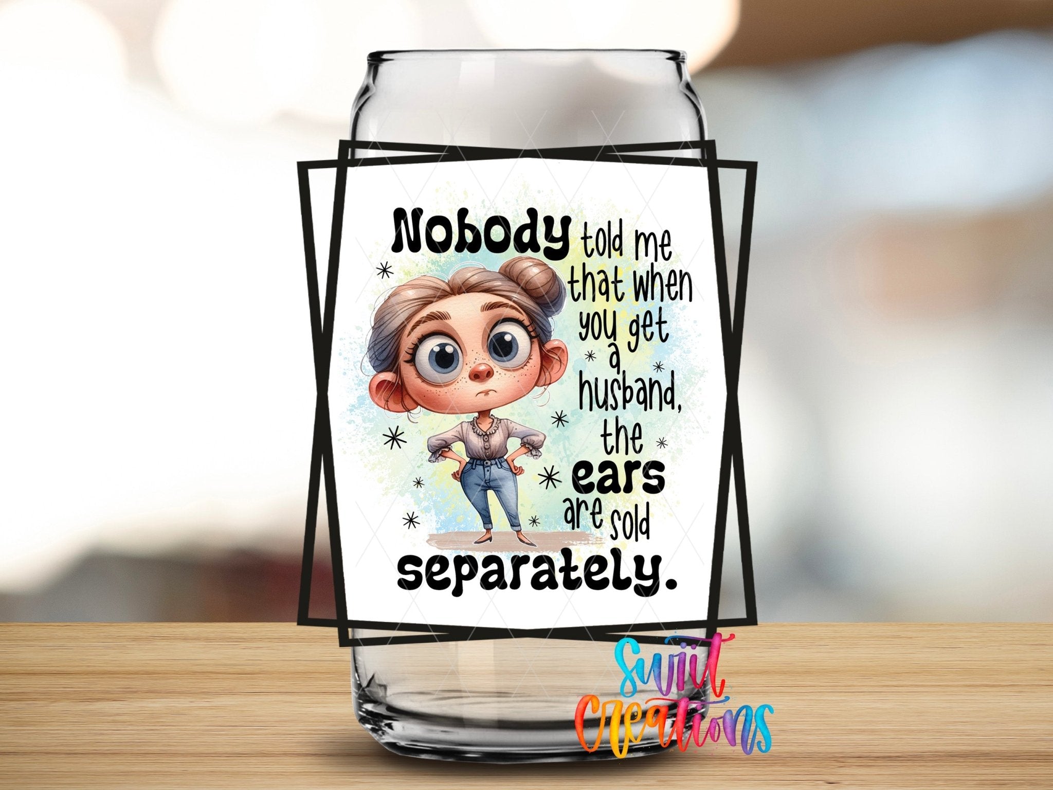 Nobody Told Me That When You Get a Husband The Ears are Sold Separately UV DTF Cup Decal | UV901 - Swiit Creations