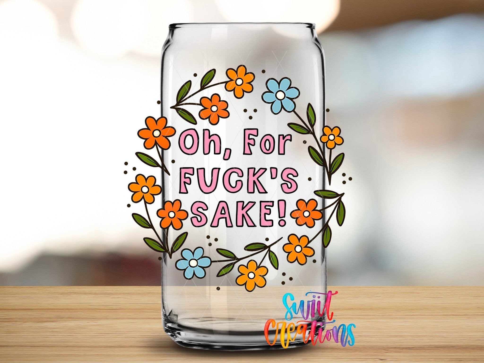 Oh For F’s Sake Floral UV DTF transfer applied to a clear glass can from Swiit Creations
