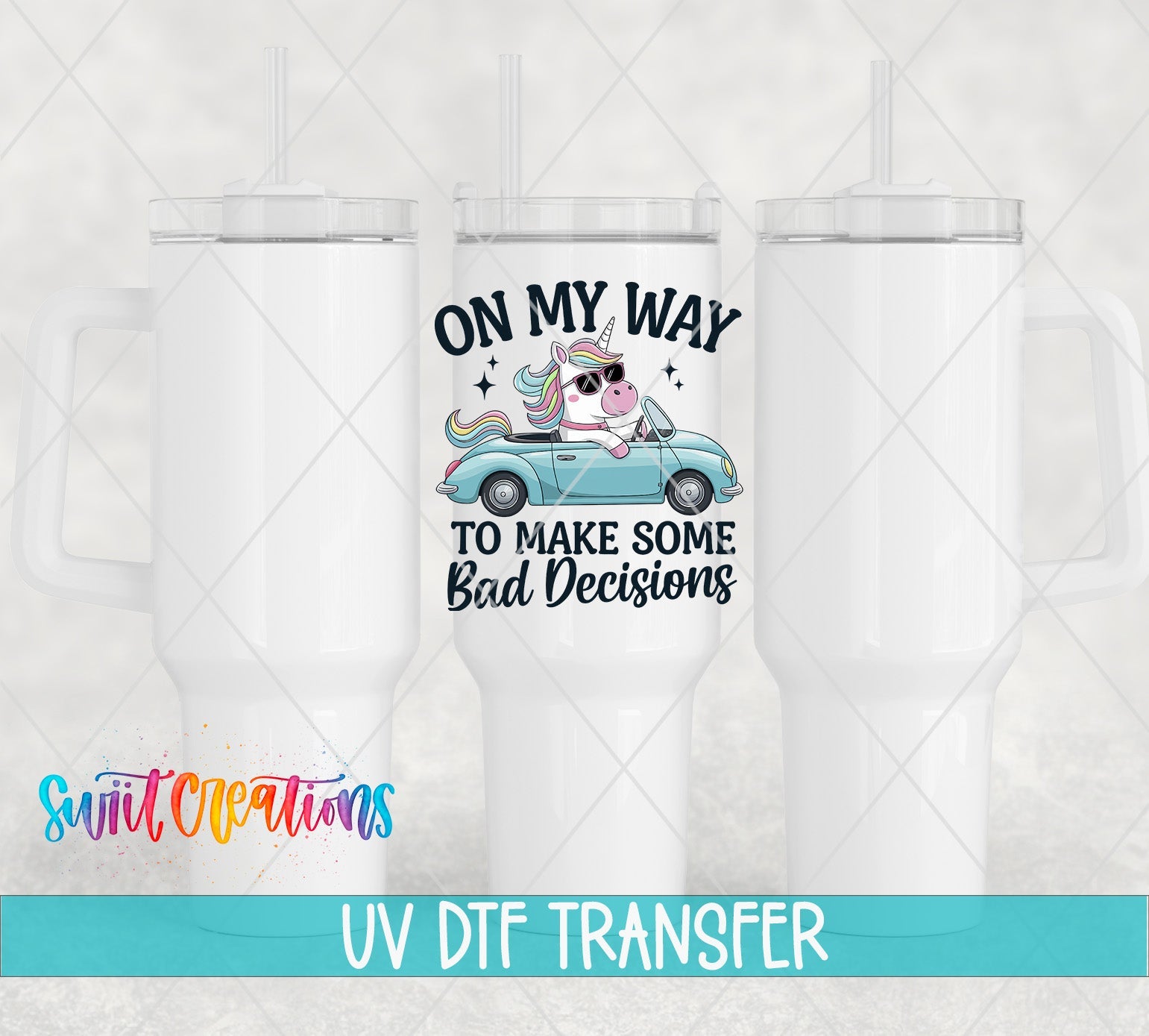 On My Way To Make Some Bad Decisions Unicorn UV DTF transfer applied to a white tumbler set from Swiit Creations