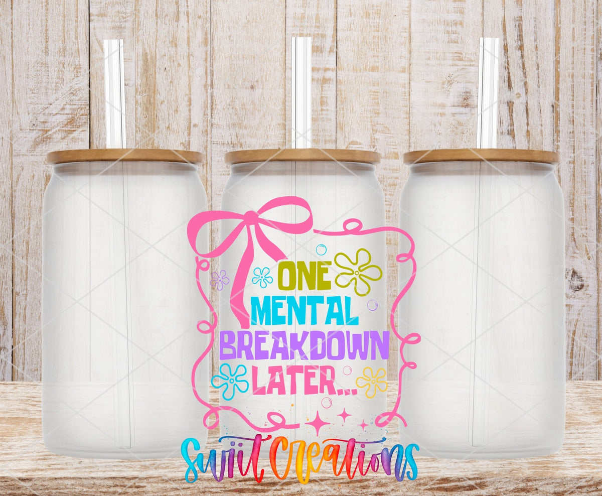 One Mental Breakdown Later UV DTF transfer applied to a clear glass can set from Swiit Creations