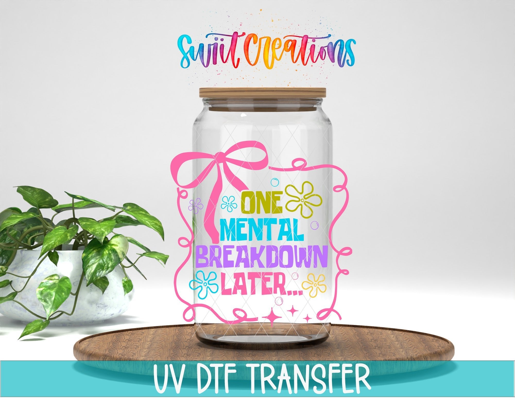 One Mental Breakdown Later UV DTF transfer displayed on a clear jar mockup from Swiit Creations