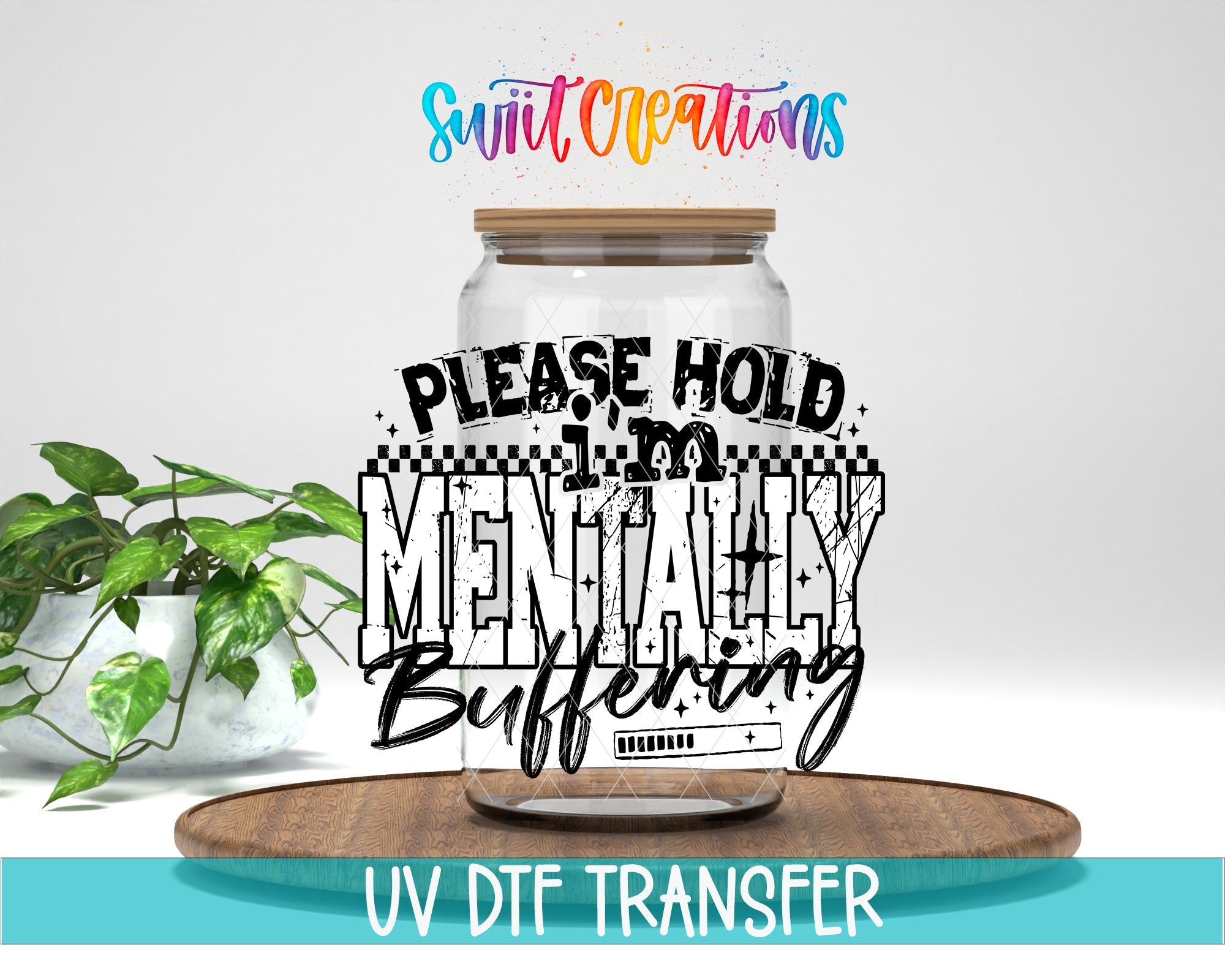 Please Hold I’m Mentally Buffering UV DTF transfer displayed on a clear jar mockup from Swiit Creations
